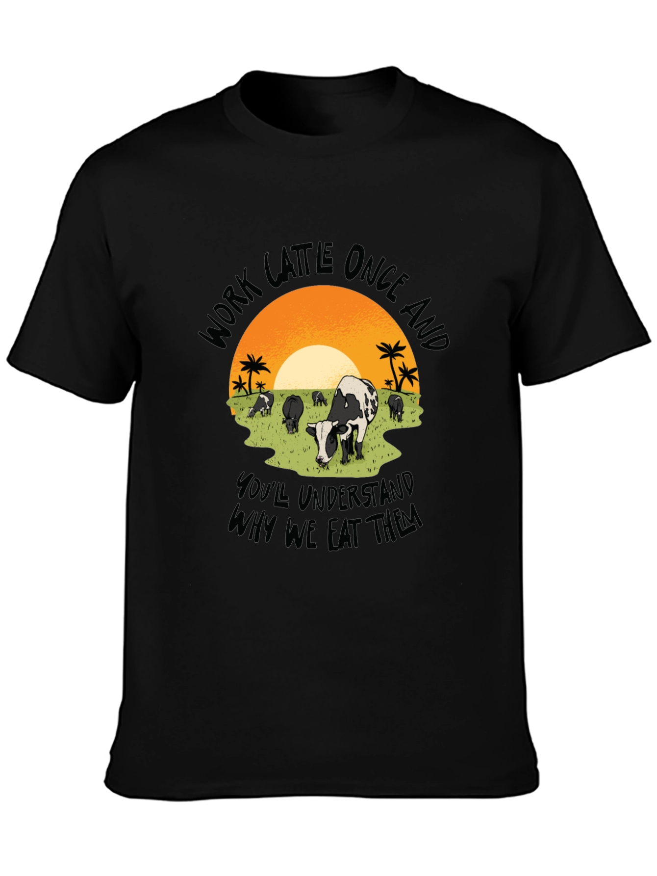 Work Cattle Eat Them Graphic Tee
