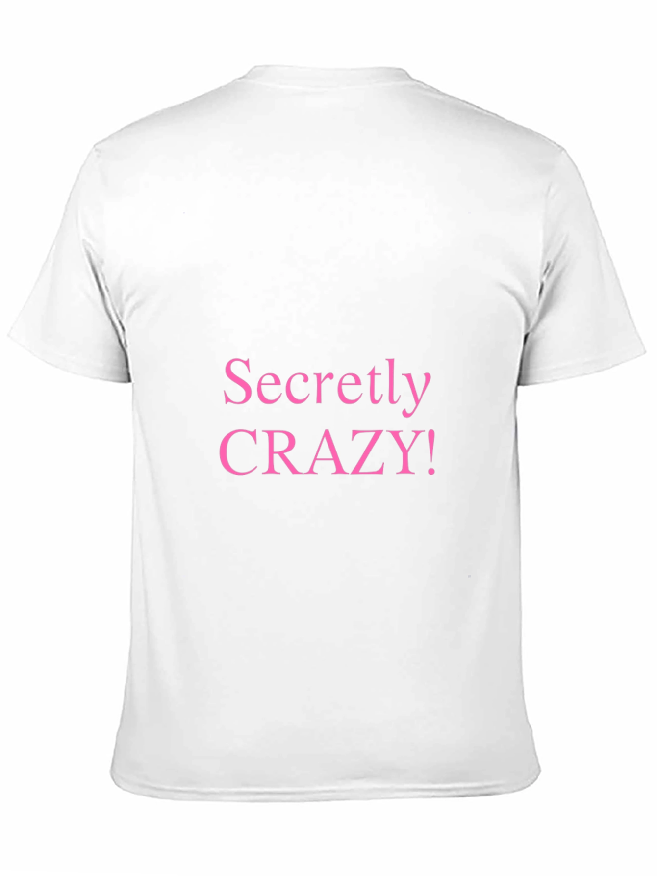 Secretly Crazy T-Shirt - Funny Novelty Tee
