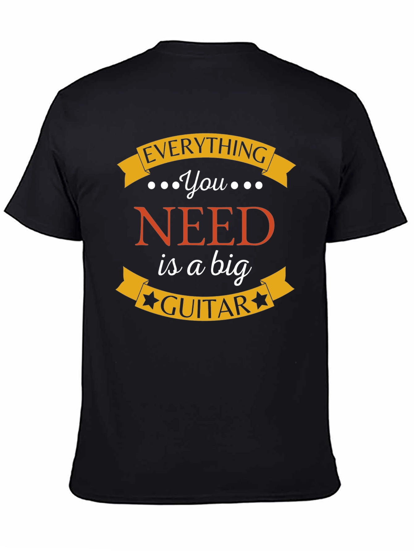 Everything You Need is a Big Guitar Black T-Shirt