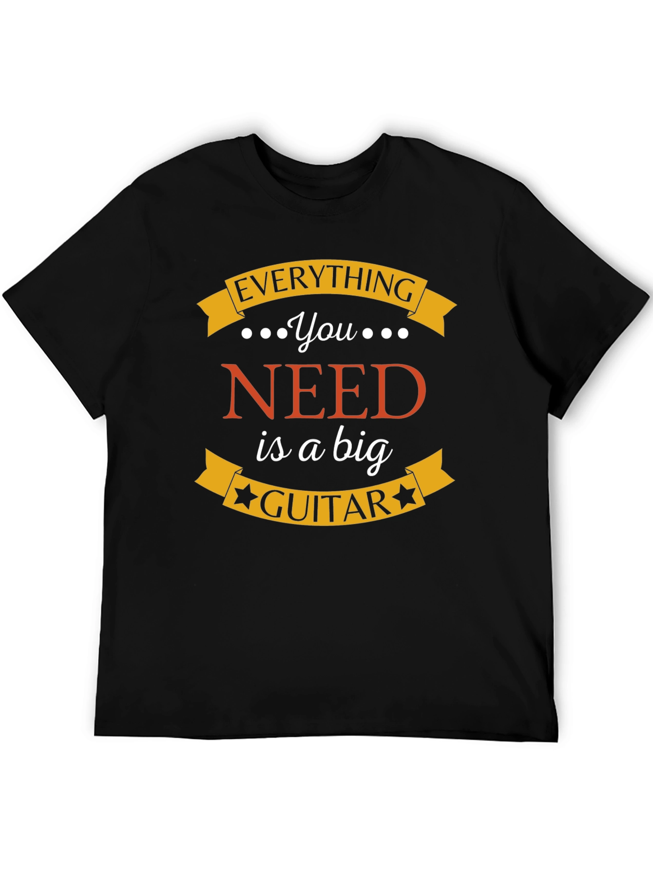 Everything You Need is a Big Guitar Black T-Shirt