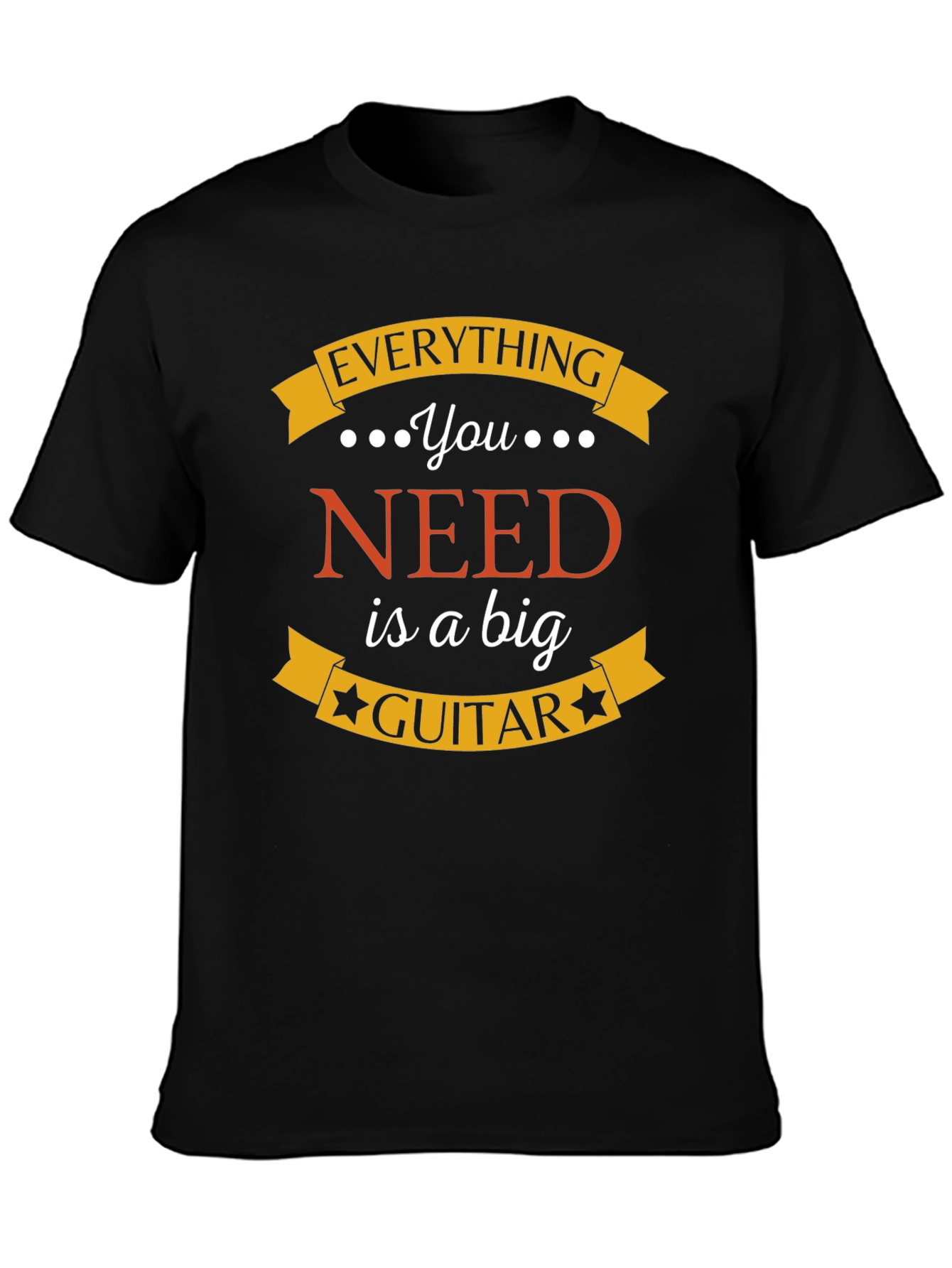 Everything You Need is a Big Guitar Black T-Shirt