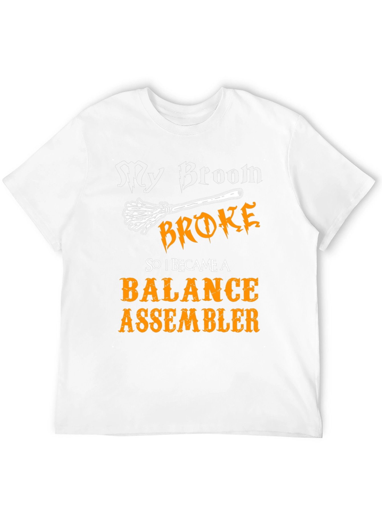 Funny Balance Assembler T-Shirt - My Broom Broke