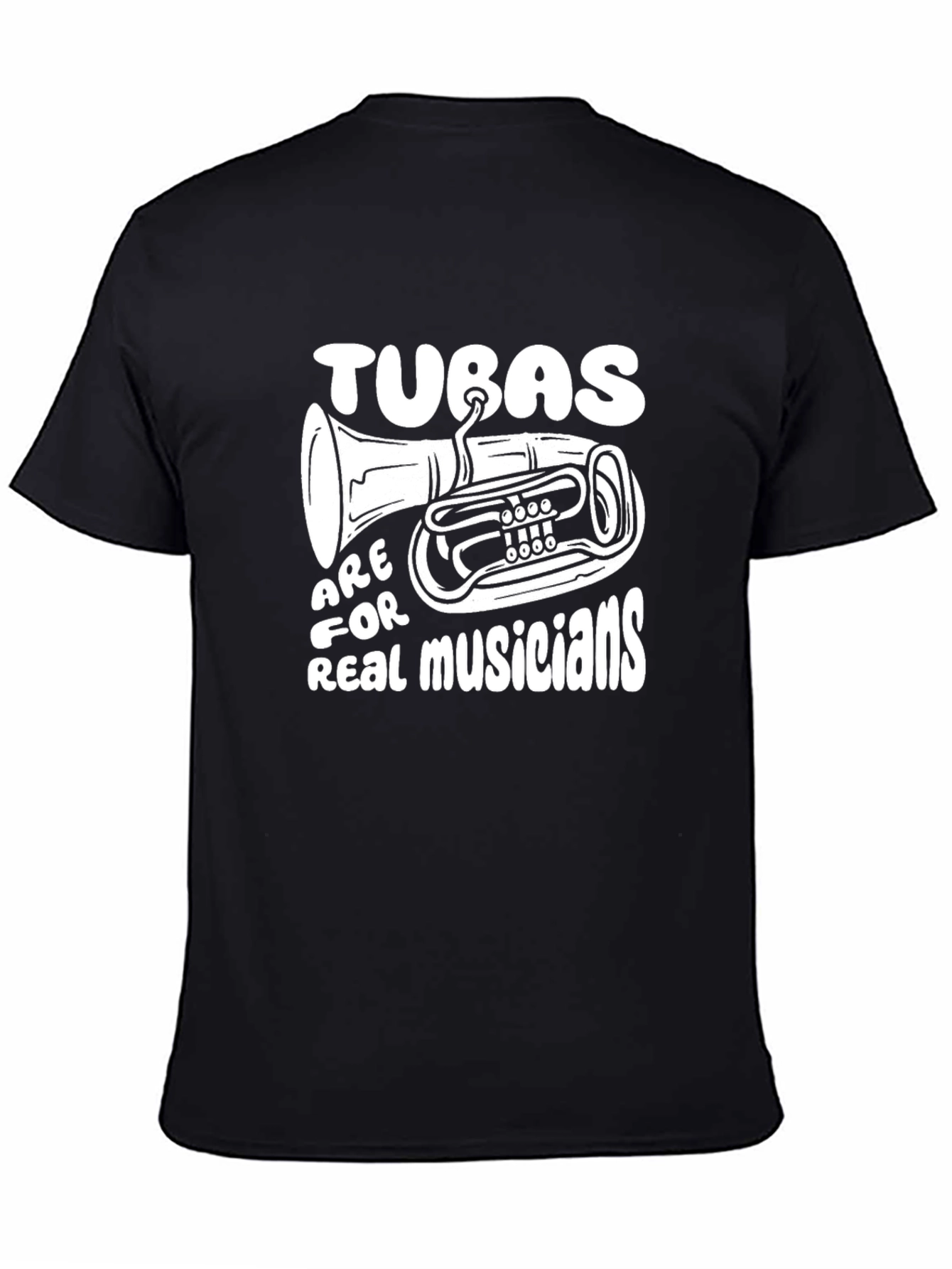 Tuba Musician T-Shirt: Tubas Are For Real Musicians