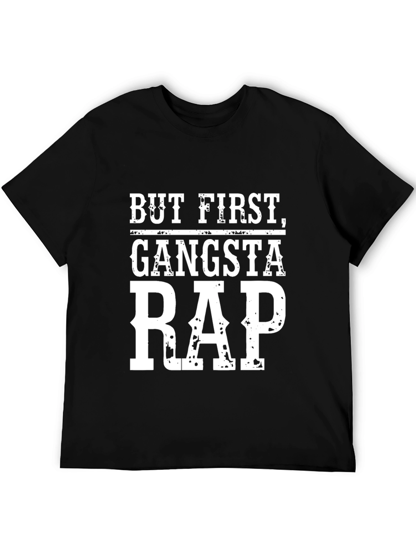 But First Gangsta Rap T-Shirt