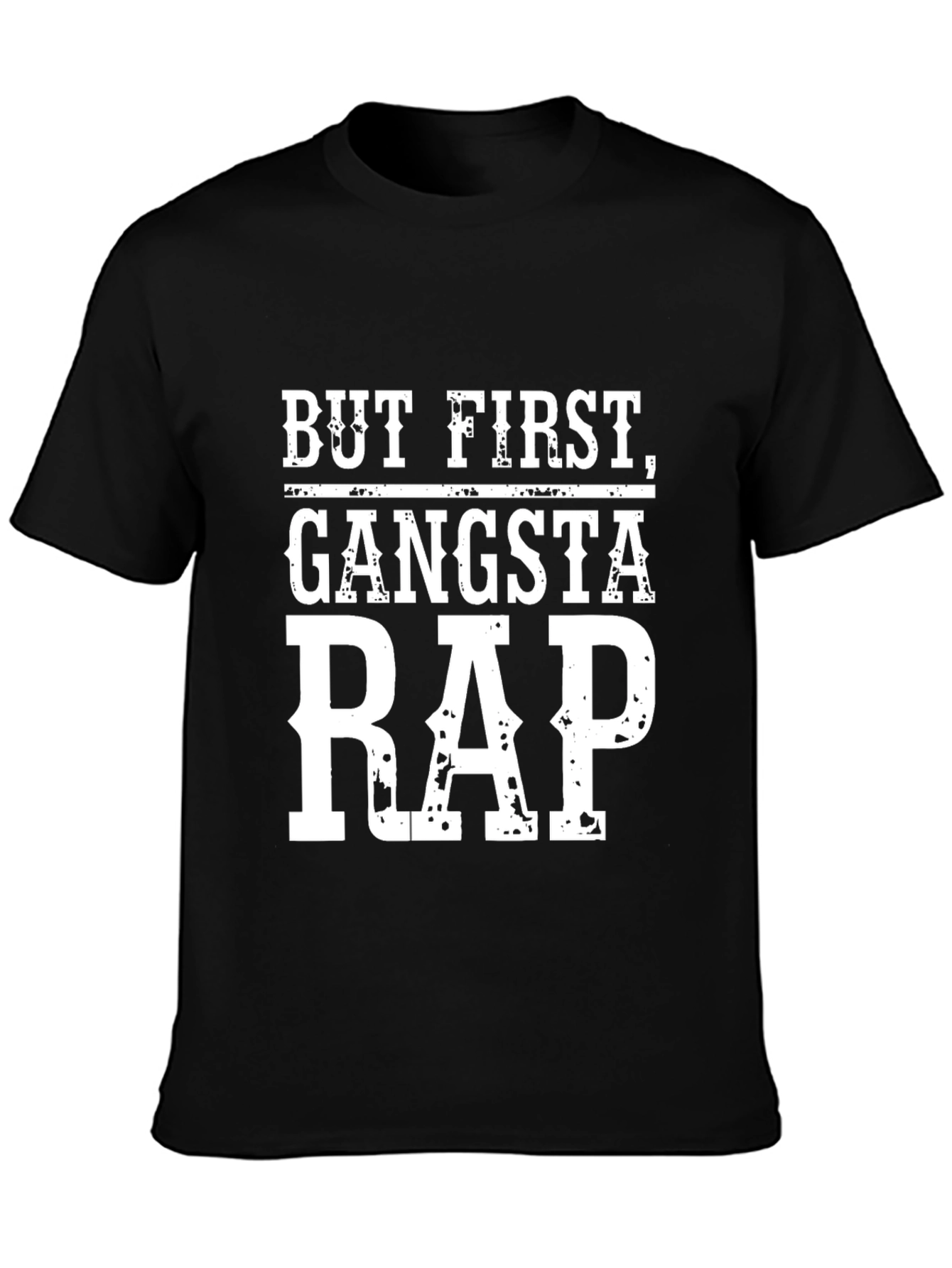 But First Gangsta Rap T-Shirt