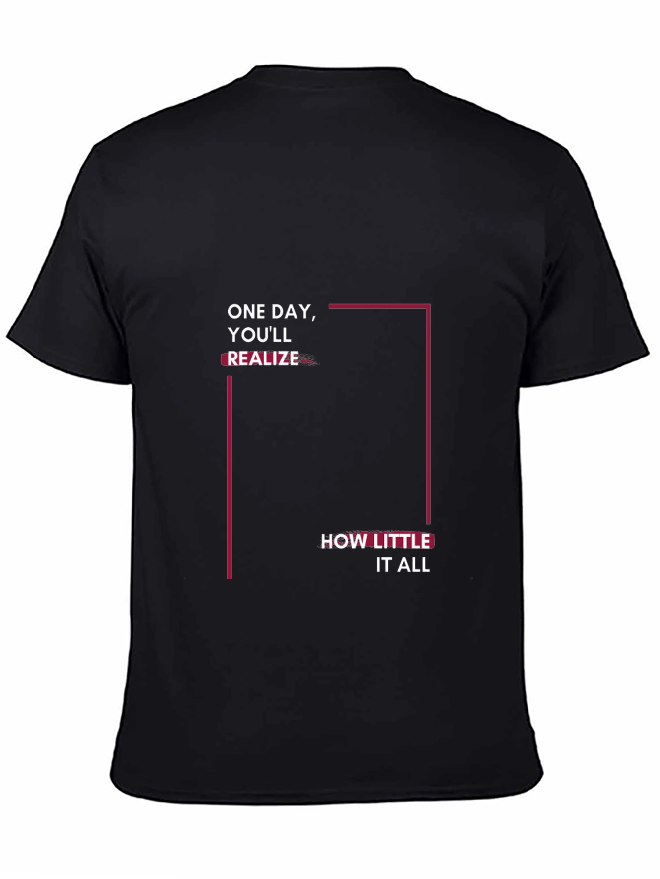 Inspirational Black T-Shirt: One Day Youll Realize