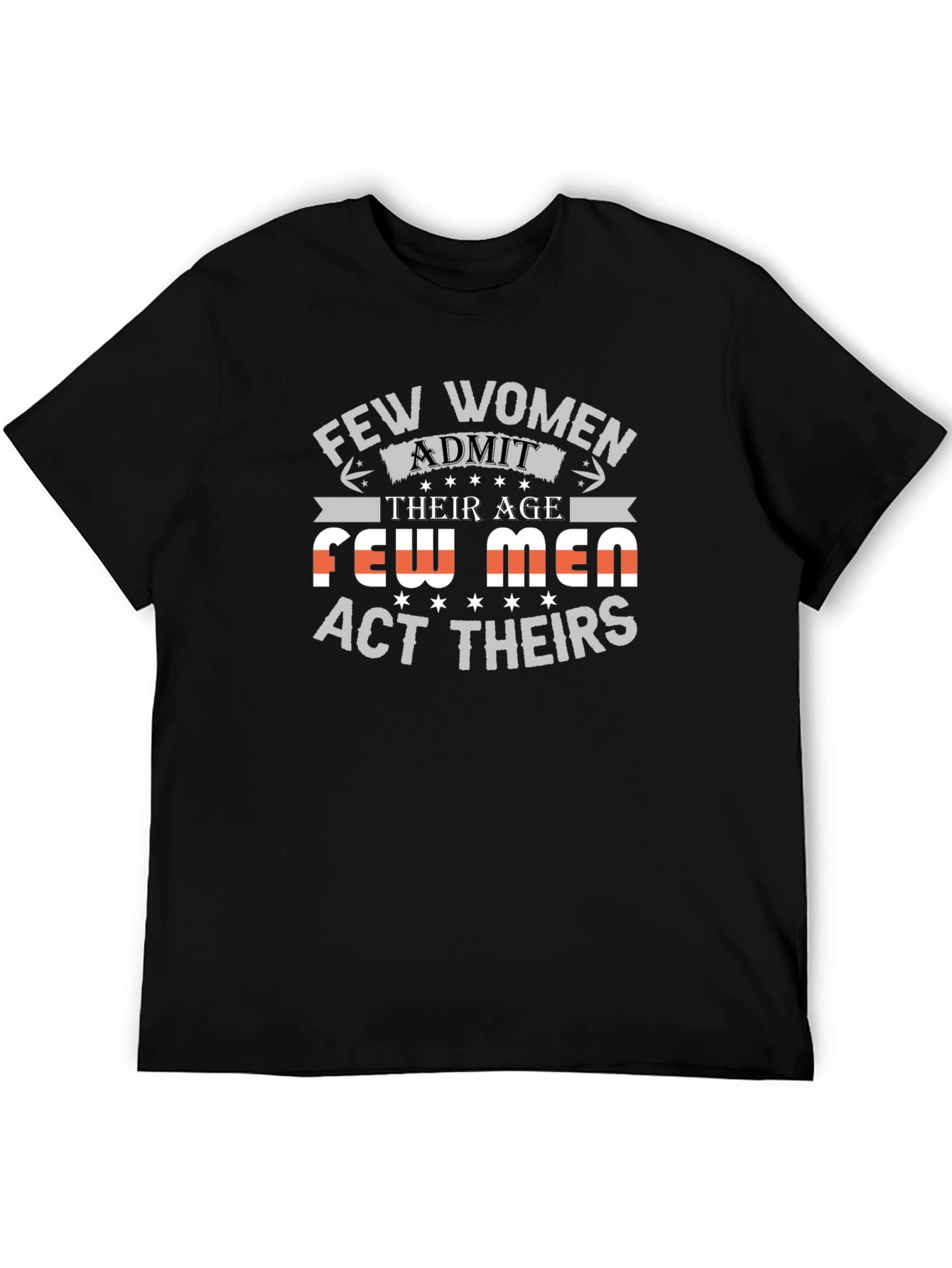Few Women Admit Age Graphic Tee