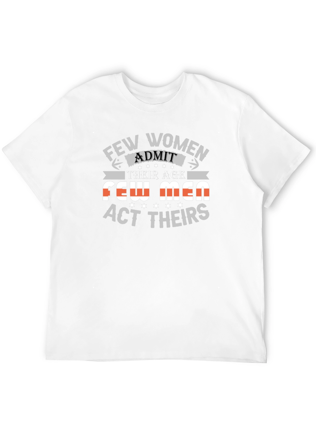 Few Women Admit Age Graphic Tee