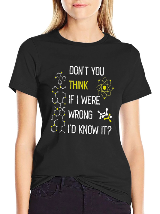 Science T-Shirt: Dont You Think Id Know It?