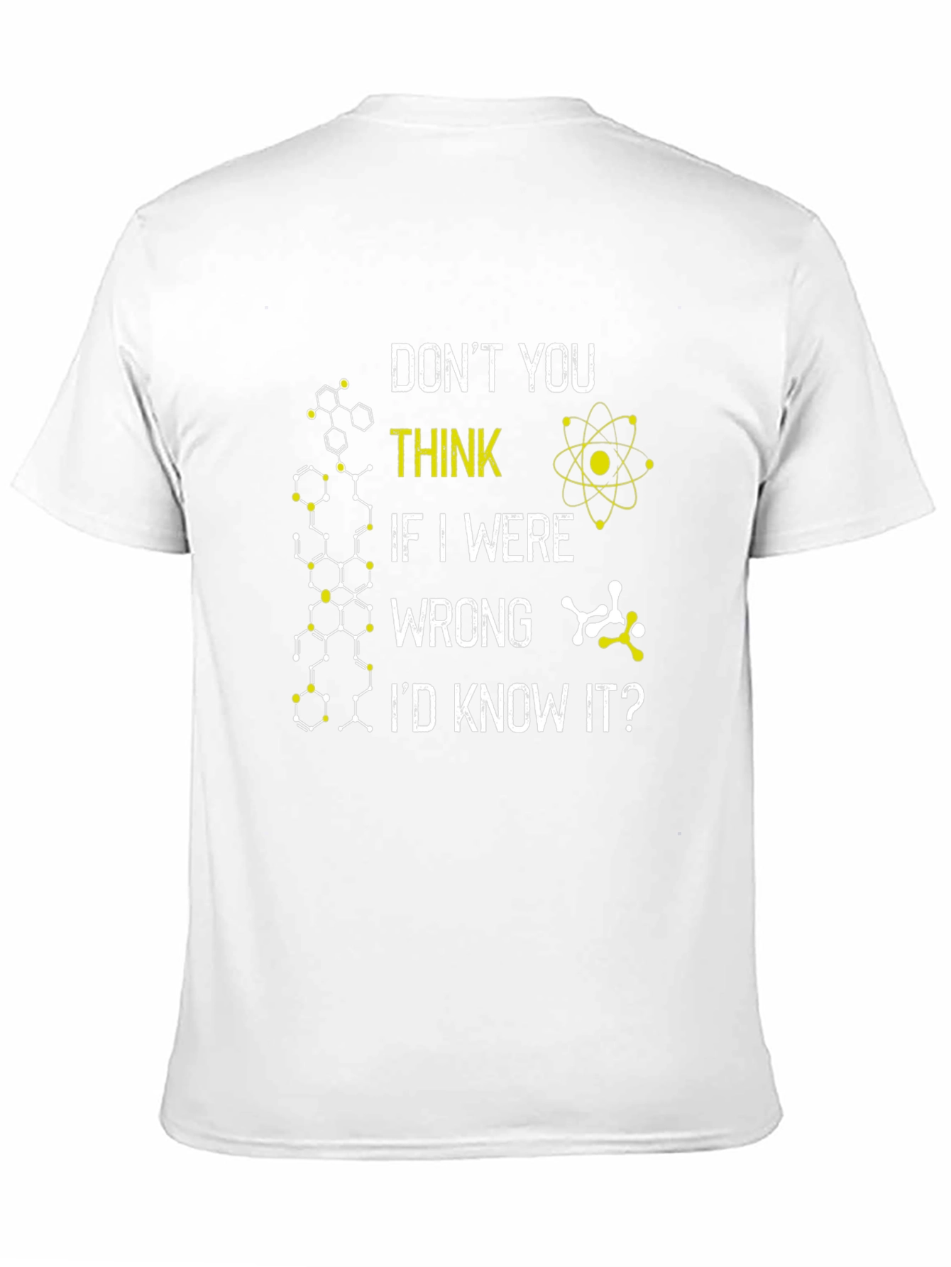 Science T-Shirt: Dont You Think Id Know It?