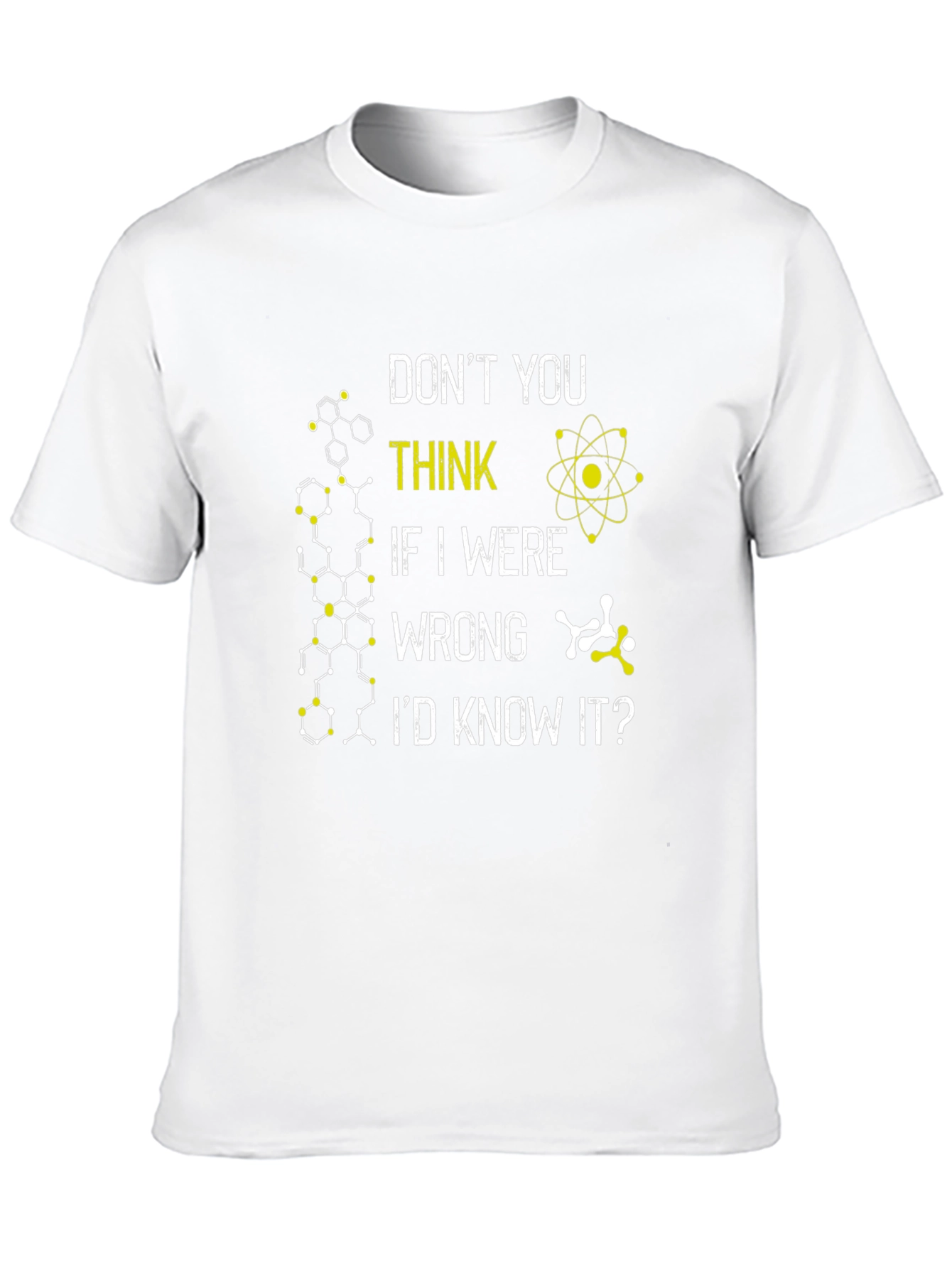 Science T-Shirt: Dont You Think Id Know It?