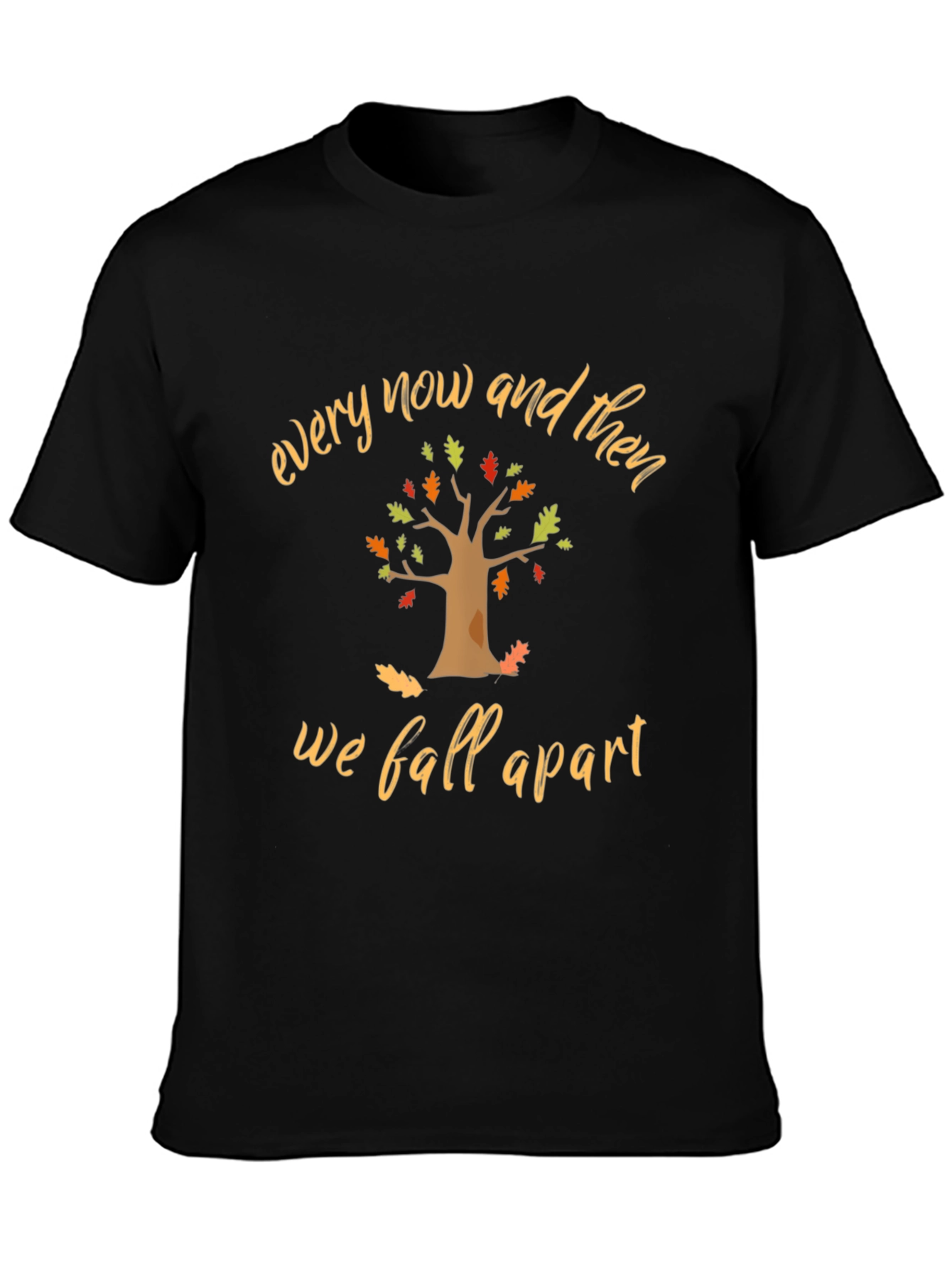 Every Now and Then T-Shirt - Fall Season Tee