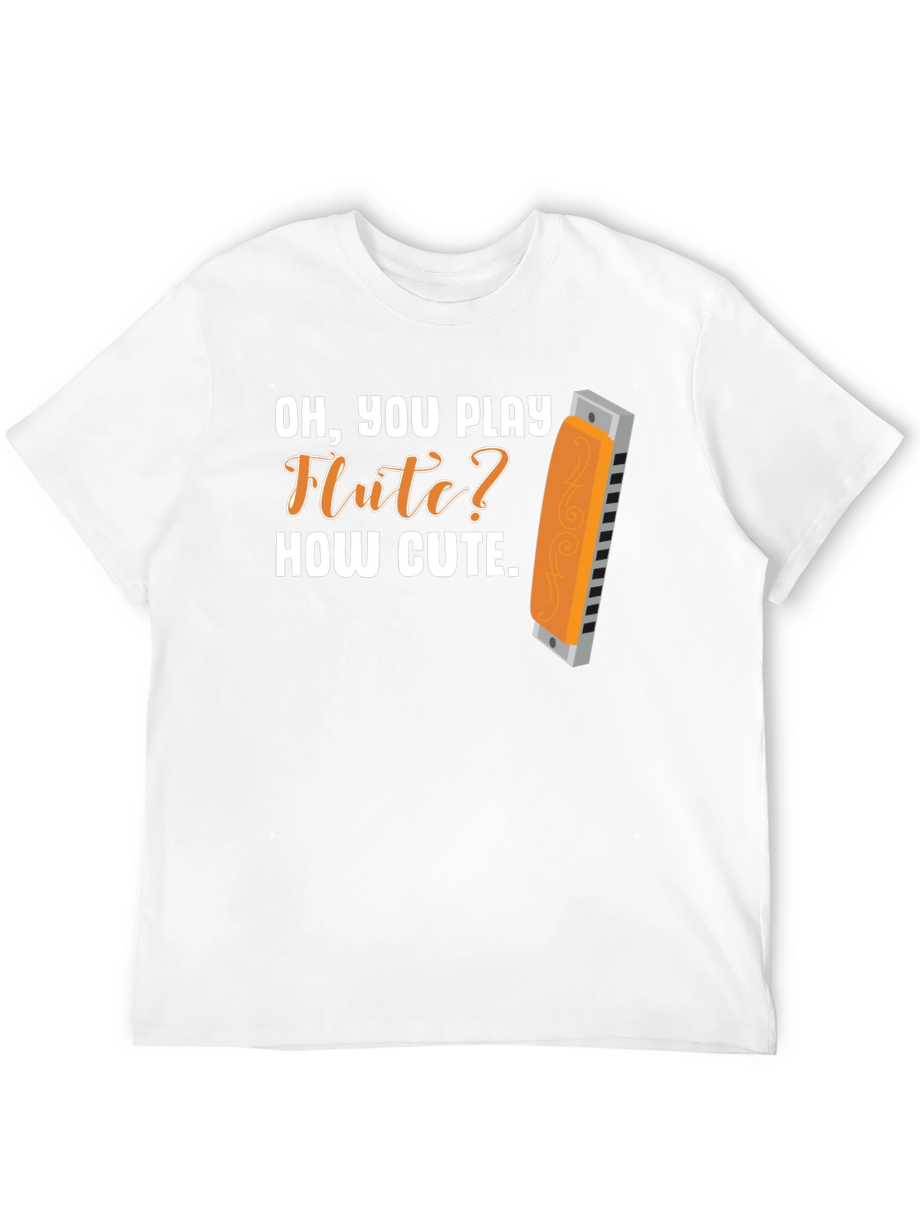 Funny Harmonica T-Shirt: Oh You Play Flute? How Cute