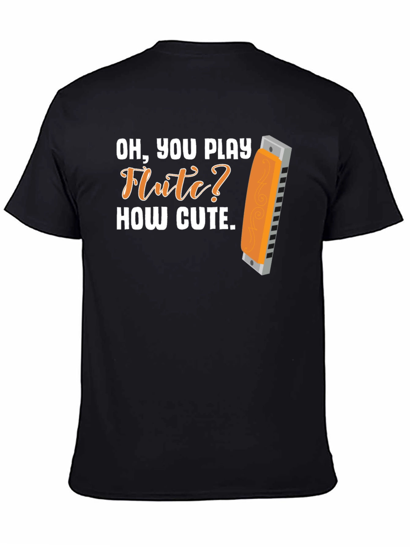 Funny Harmonica T-Shirt: Oh You Play Flute? How Cute