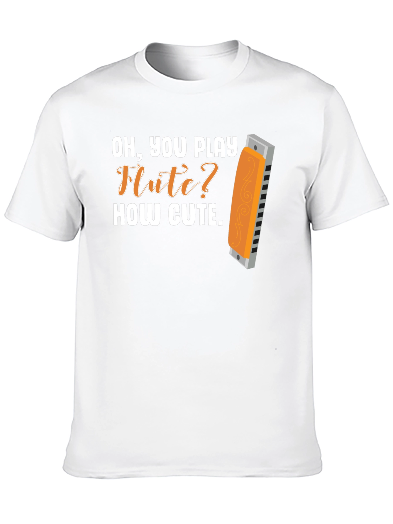 Funny Harmonica T-Shirt: Oh You Play Flute? How Cute