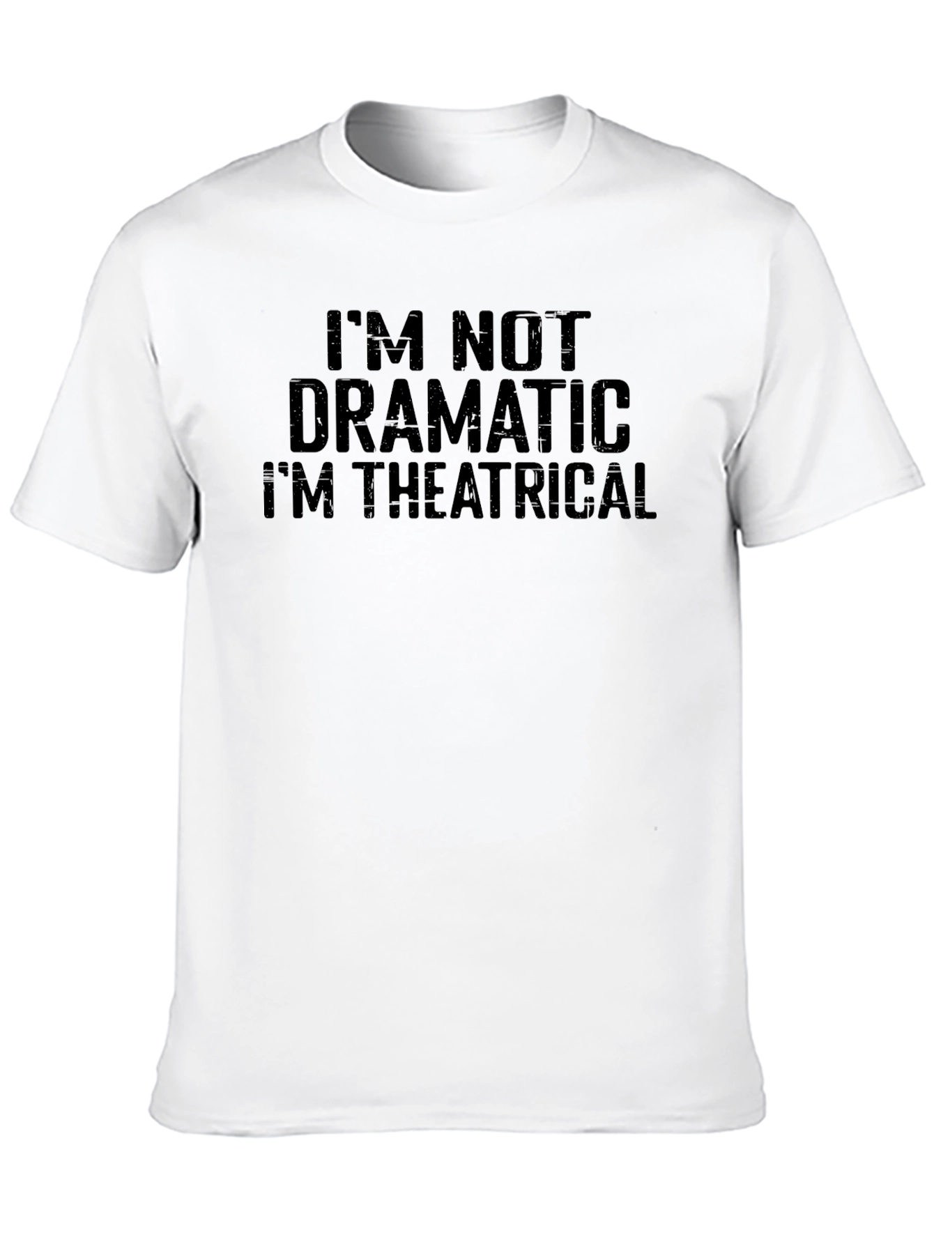 Im Not Dramatic Im Theatrical T-Shirt