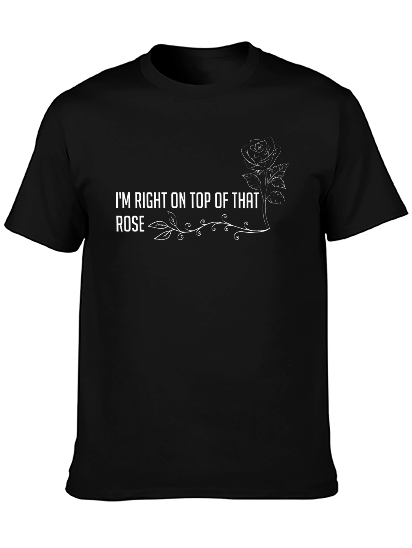 Im Right On Top of That Rose T-Shirt