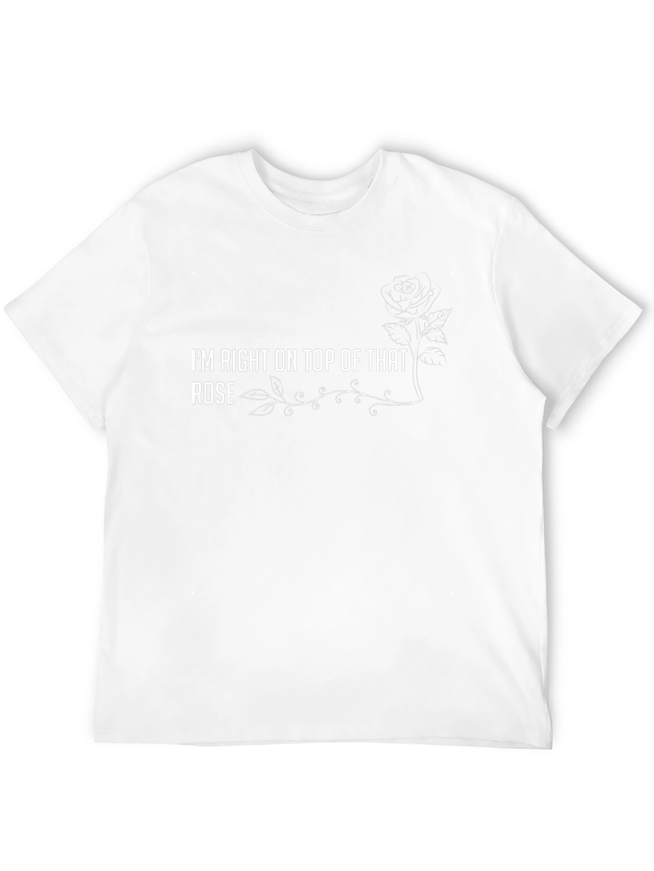Im Right On Top of That Rose T-Shirt