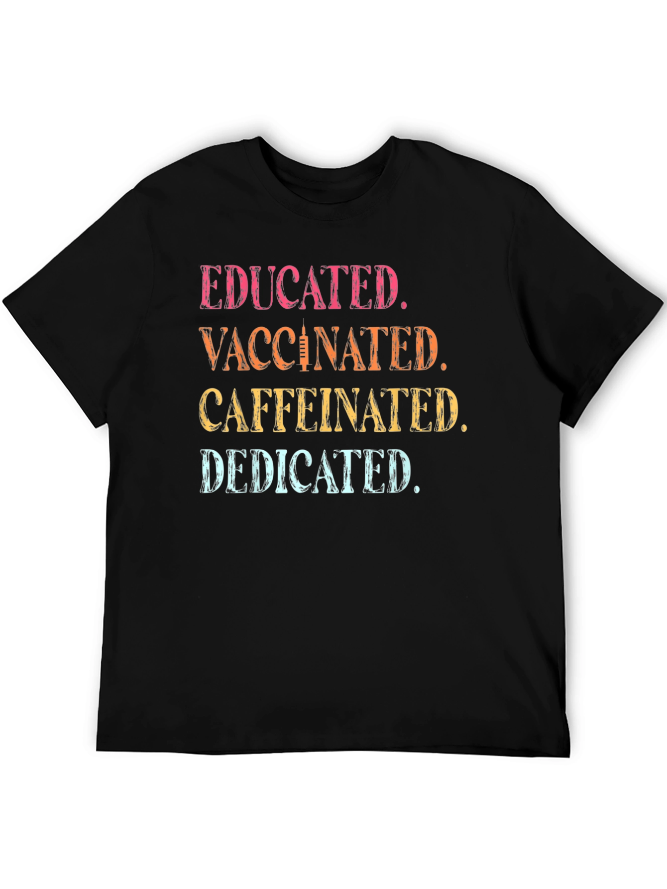 Educated Vaccinated Caffeinated Dedicated T-Shirt