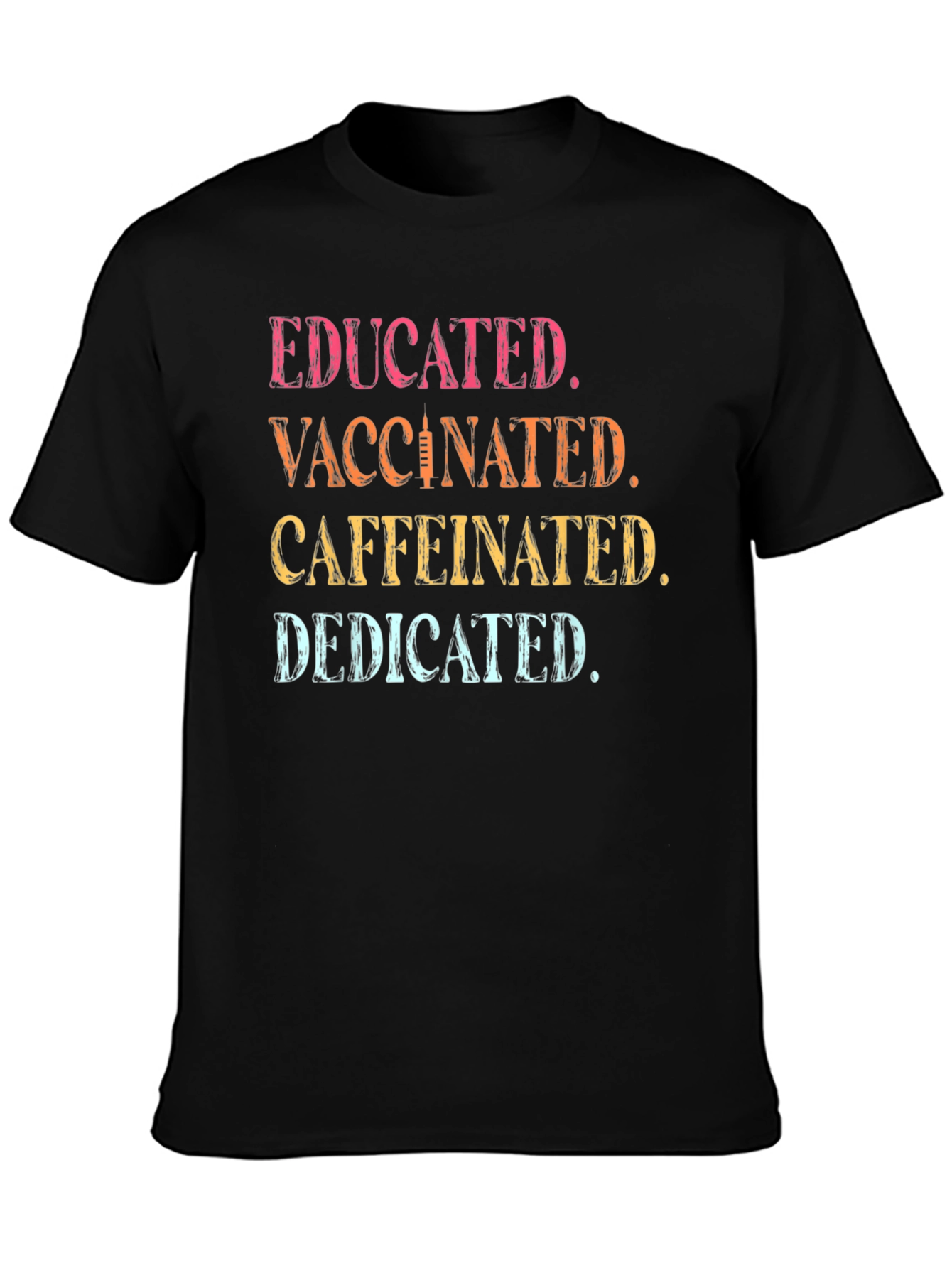 Educated Vaccinated Caffeinated Dedicated T-Shirt