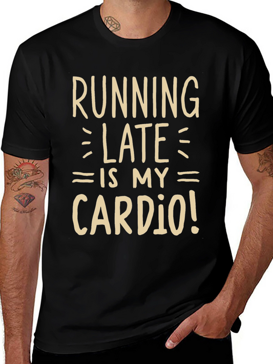 Running Late is My Cardio Funny Graphic Tee