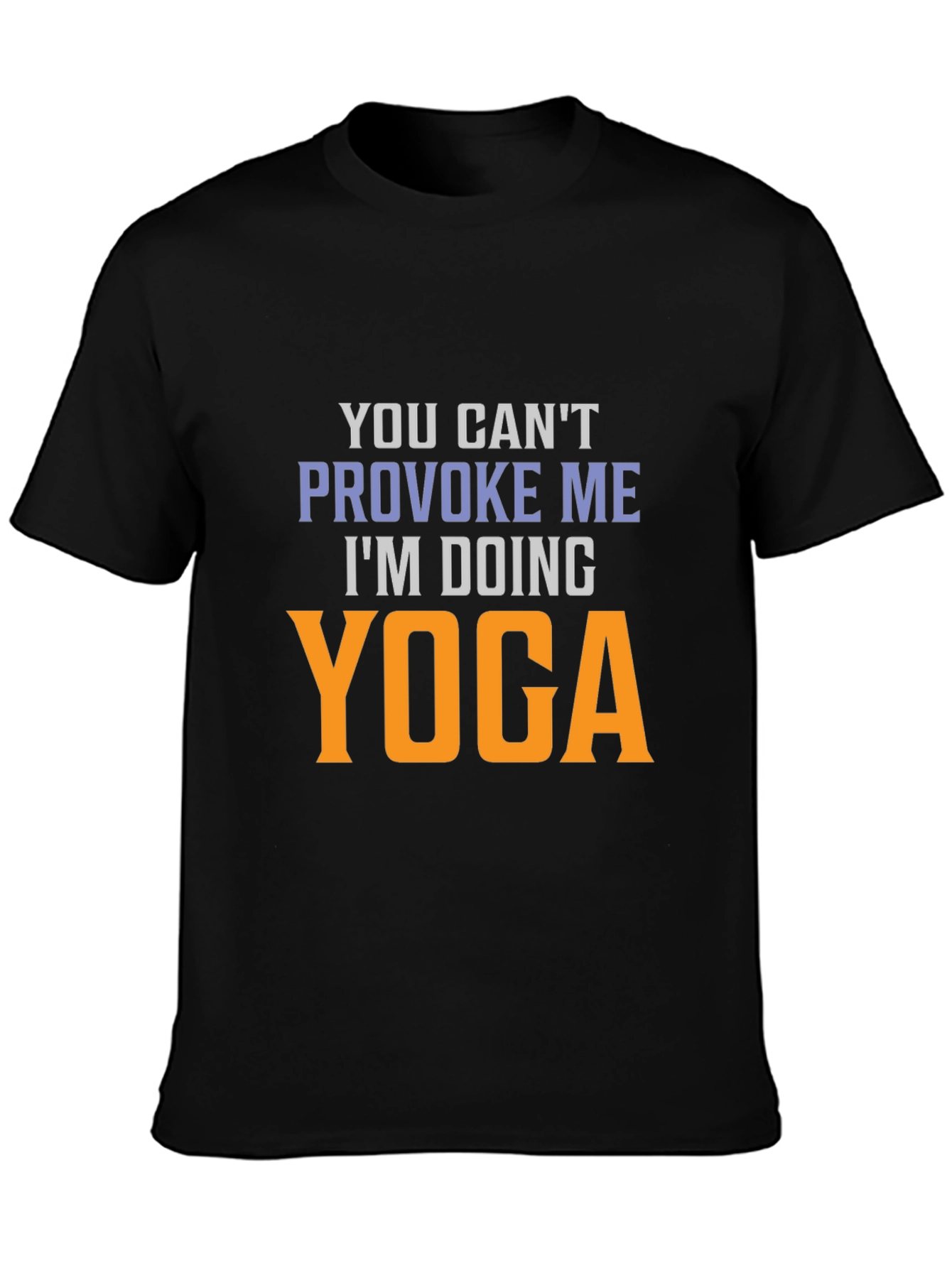 Yoga T-Shirt: You Cant Provoke Me