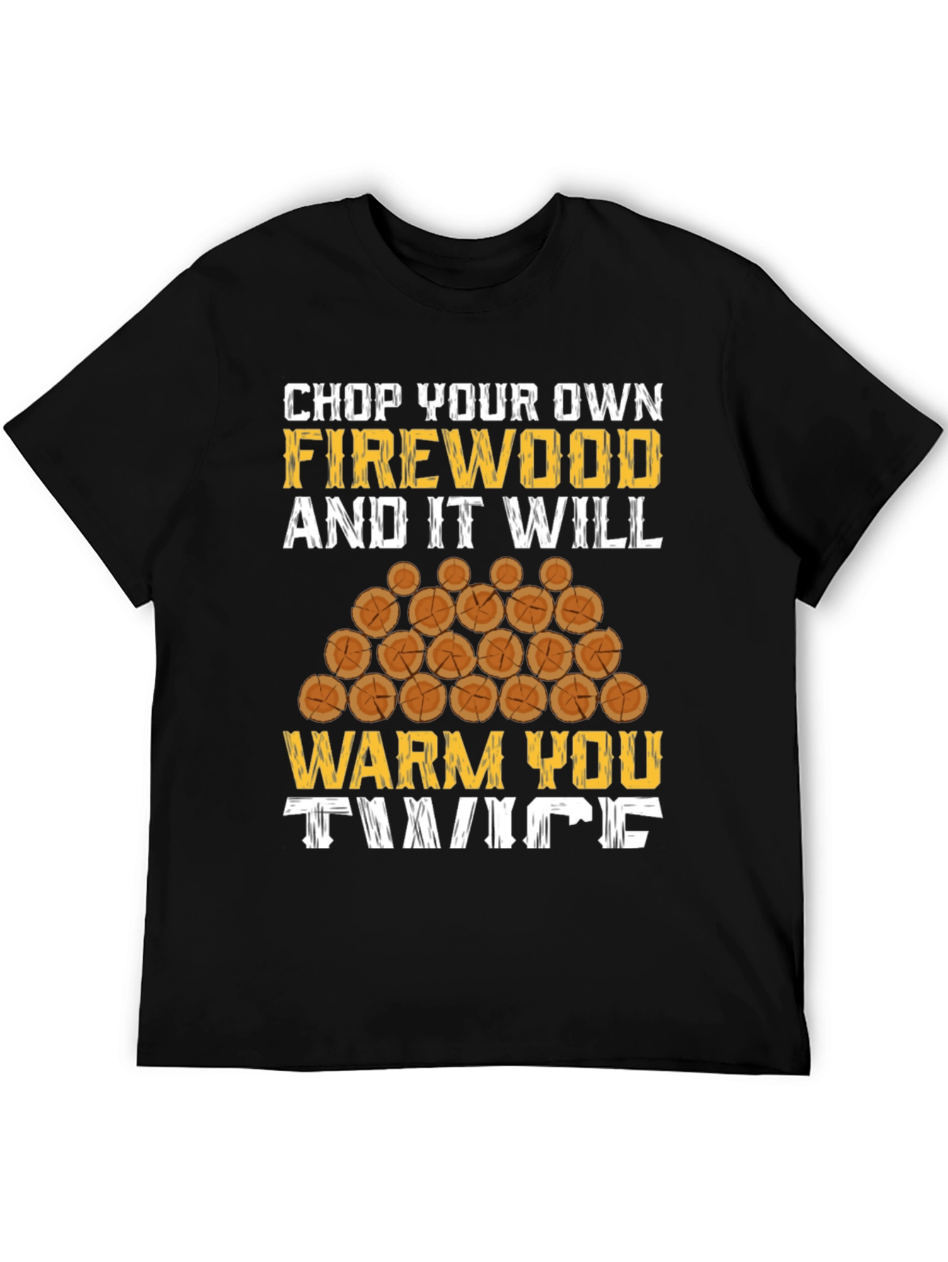 Chop Your Own Firewood Graphic Tee