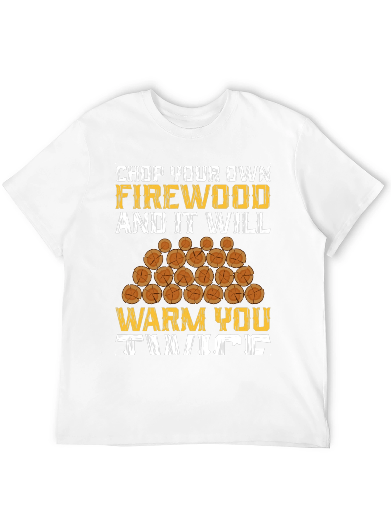 Chop Your Own Firewood Graphic Tee