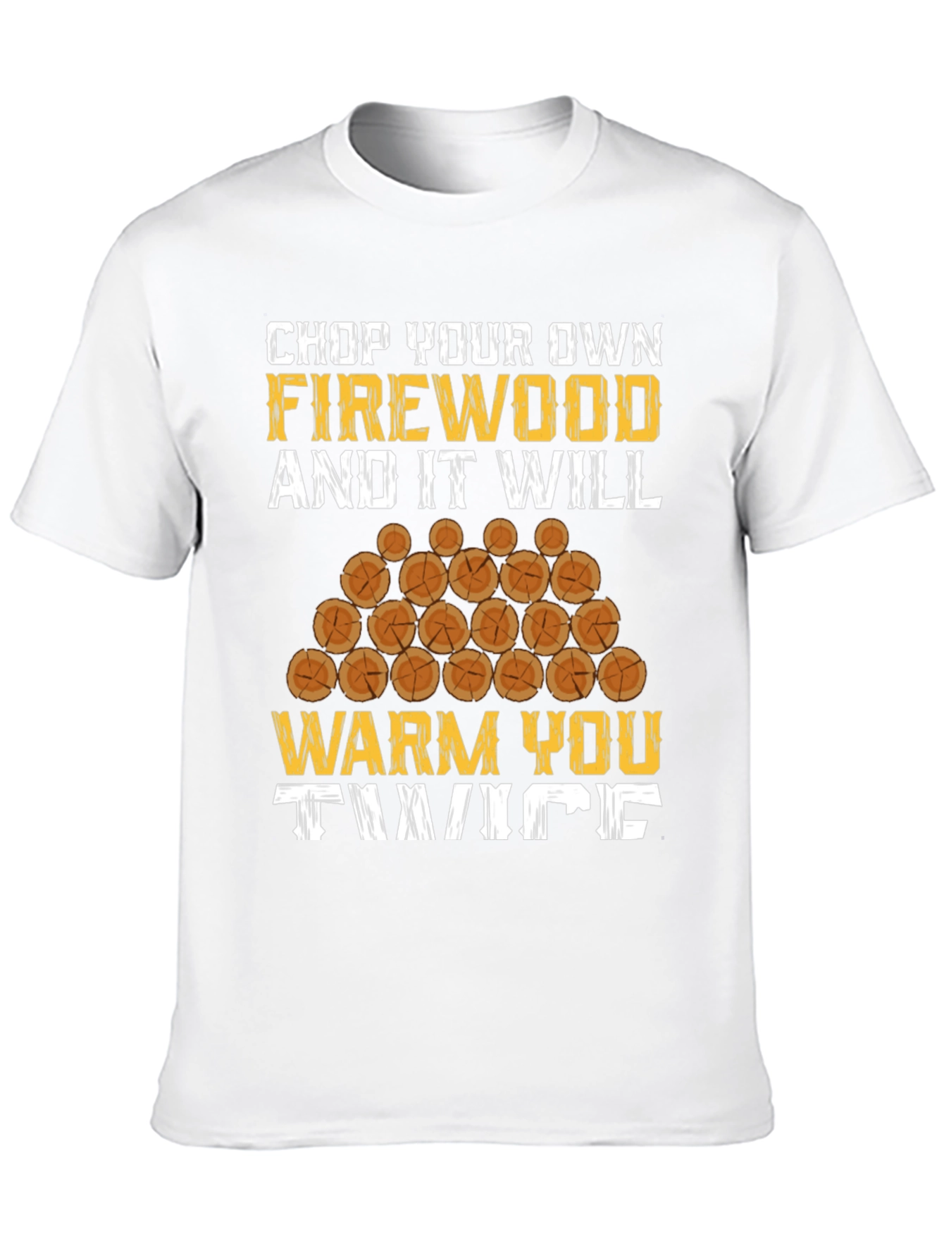 Chop Your Own Firewood Graphic Tee