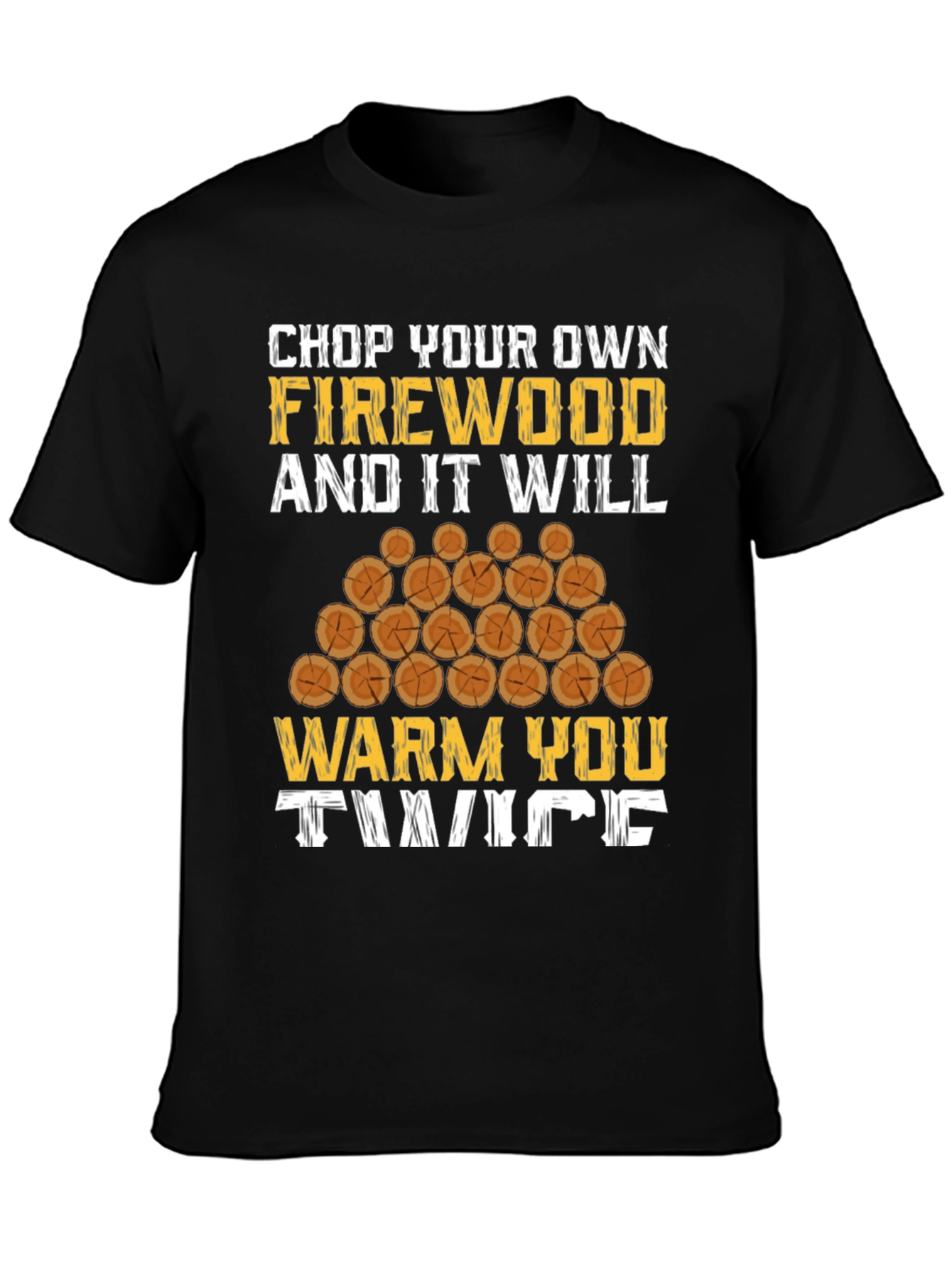 Chop Your Own Firewood Graphic Tee