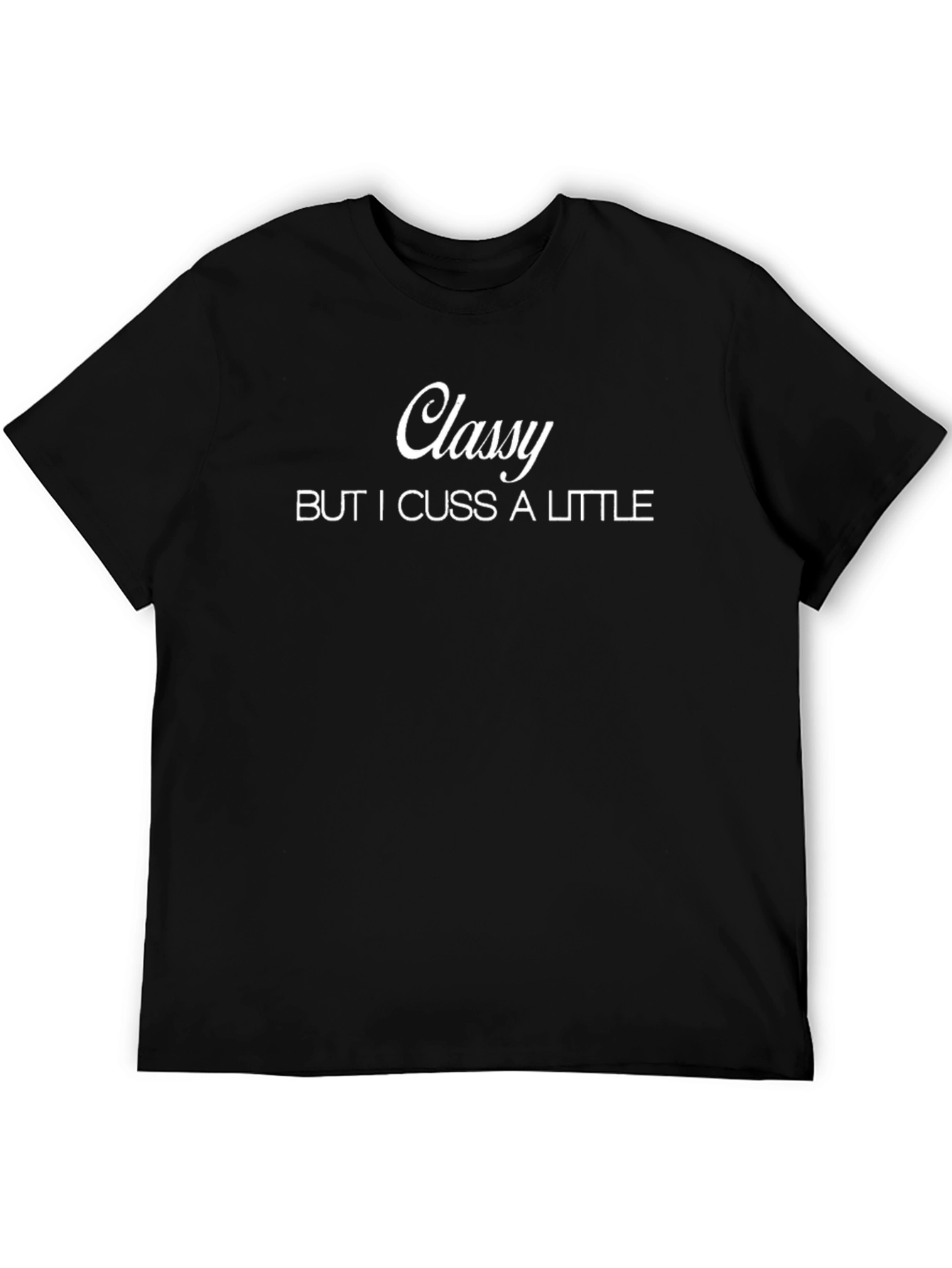 Classy But I Cuss a Little Funny Slogan T-Shirt