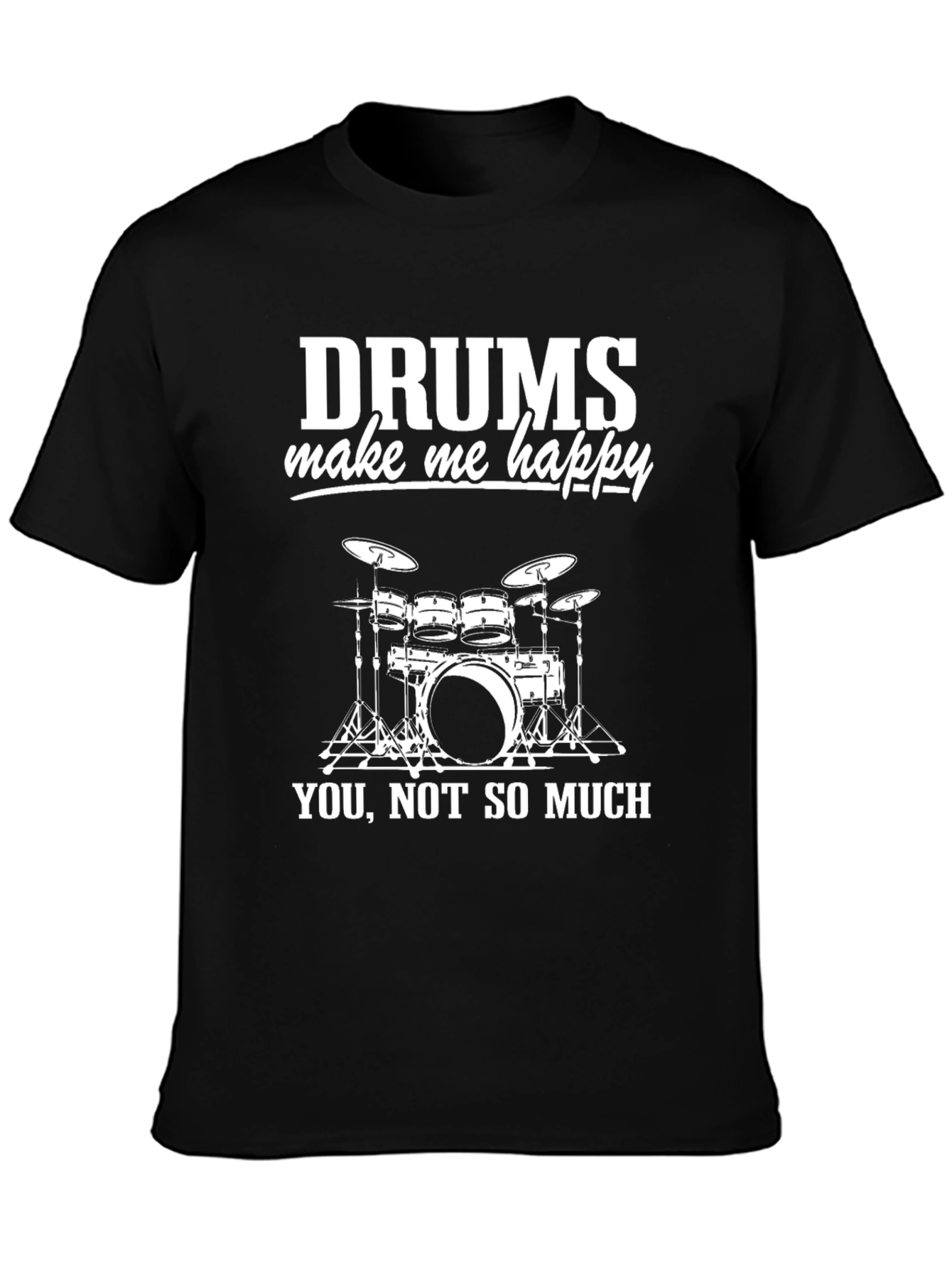 Drums Make Me Happy T-Shirt - Drummer Gift