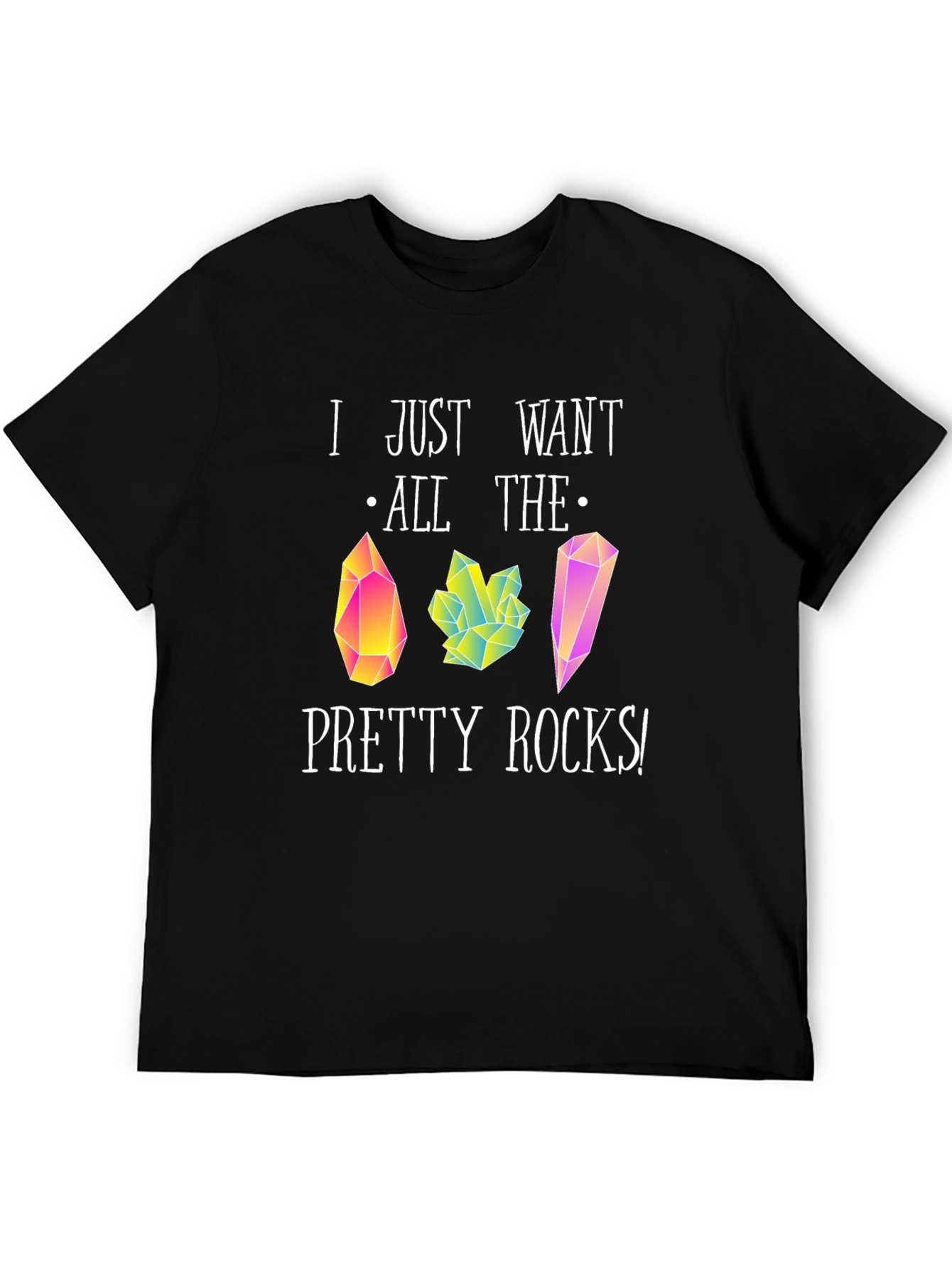 I Just Want All The Pretty Rocks T-Shirt