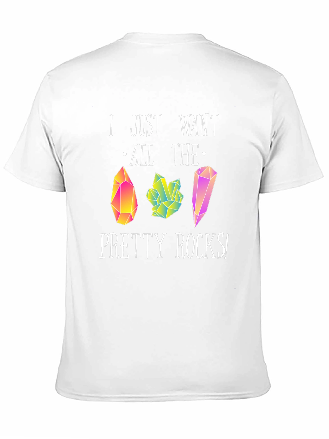 I Just Want All The Pretty Rocks T-Shirt