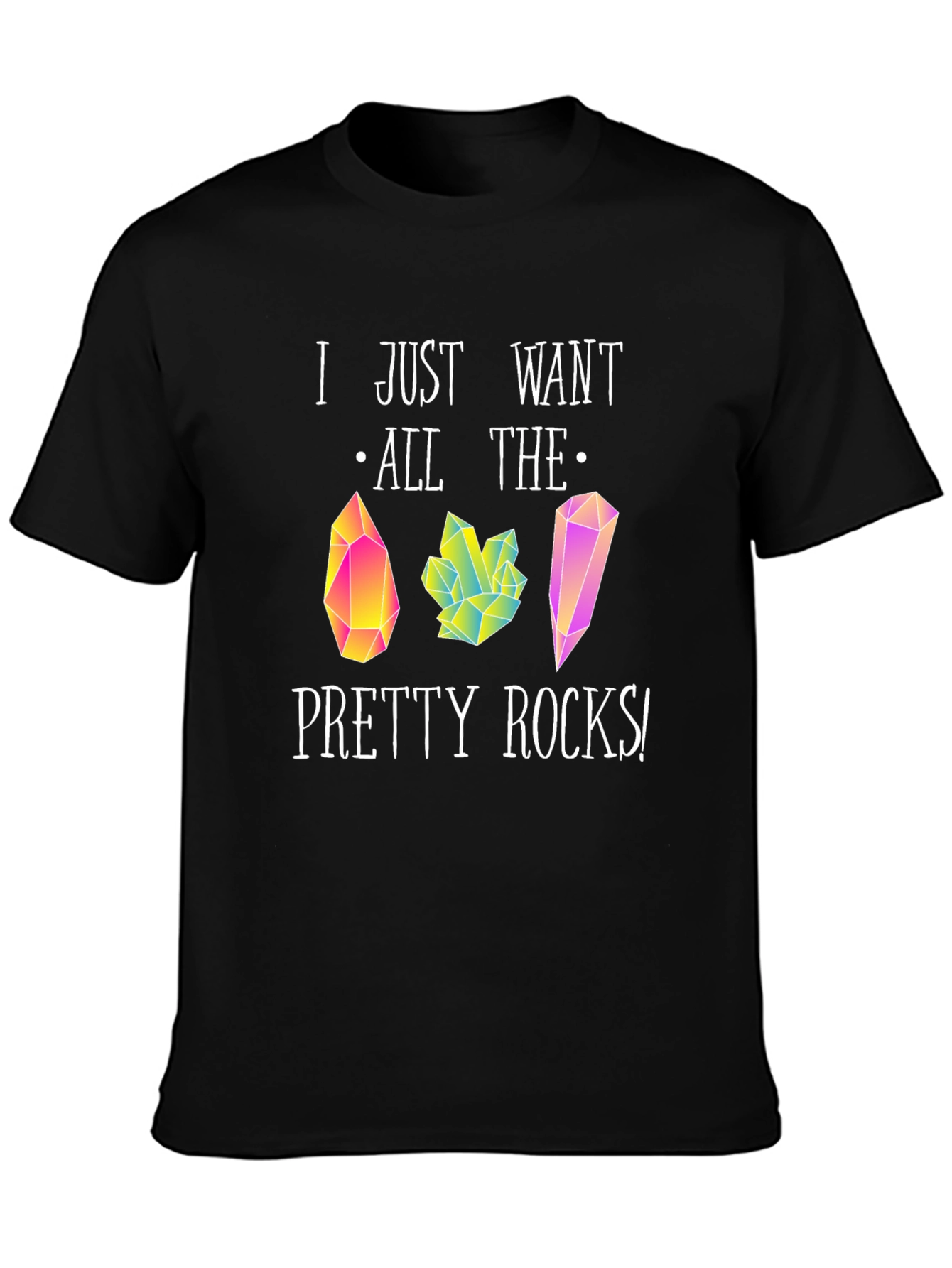 I Just Want All The Pretty Rocks T-Shirt