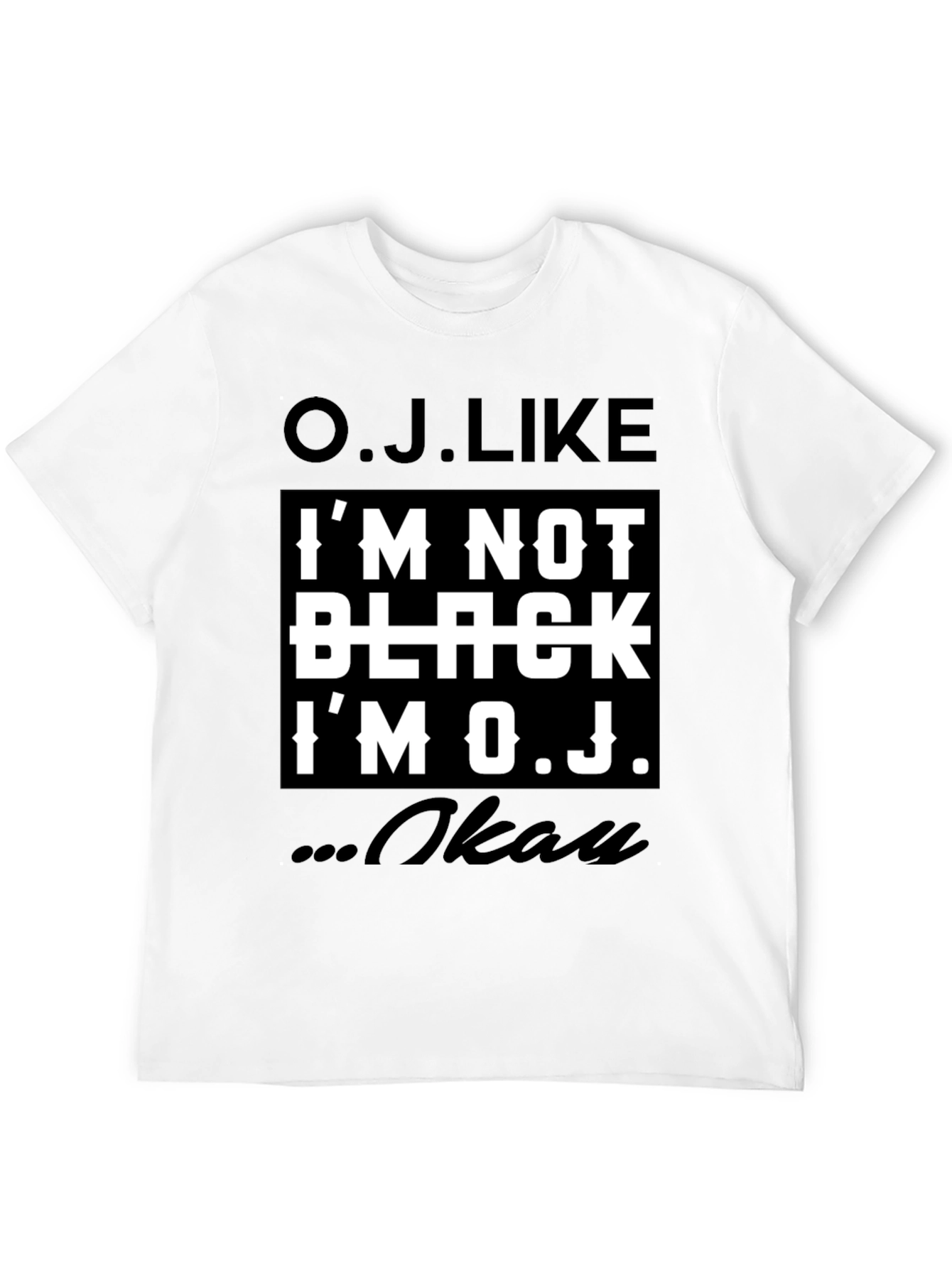 O.J. Like T-Shirt - Controversial Humor Tee