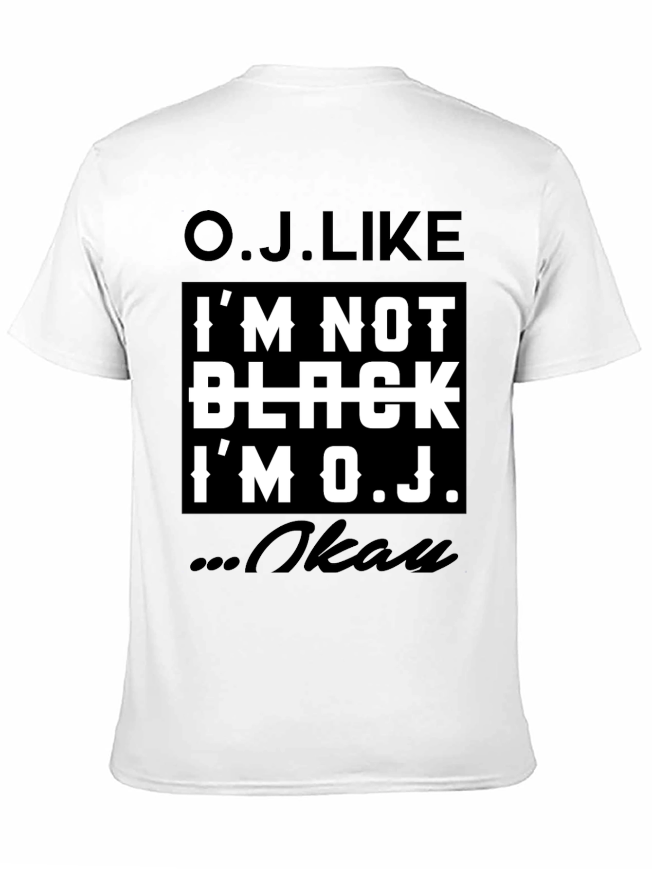 O.J. Like T-Shirt - Controversial Humor Tee