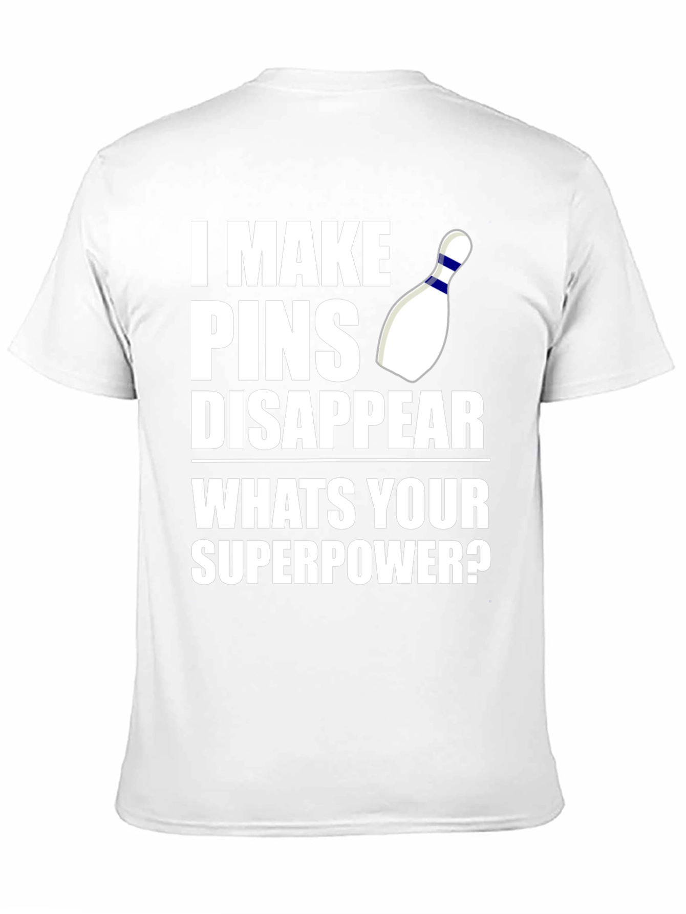 Bowling Superpower T-Shirt: I Make Pins Disappear