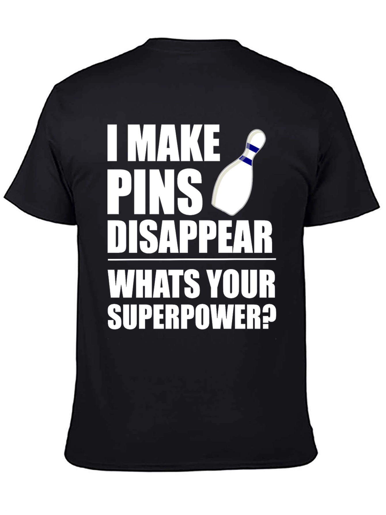 Bowling Superpower T-Shirt: I Make Pins Disappear