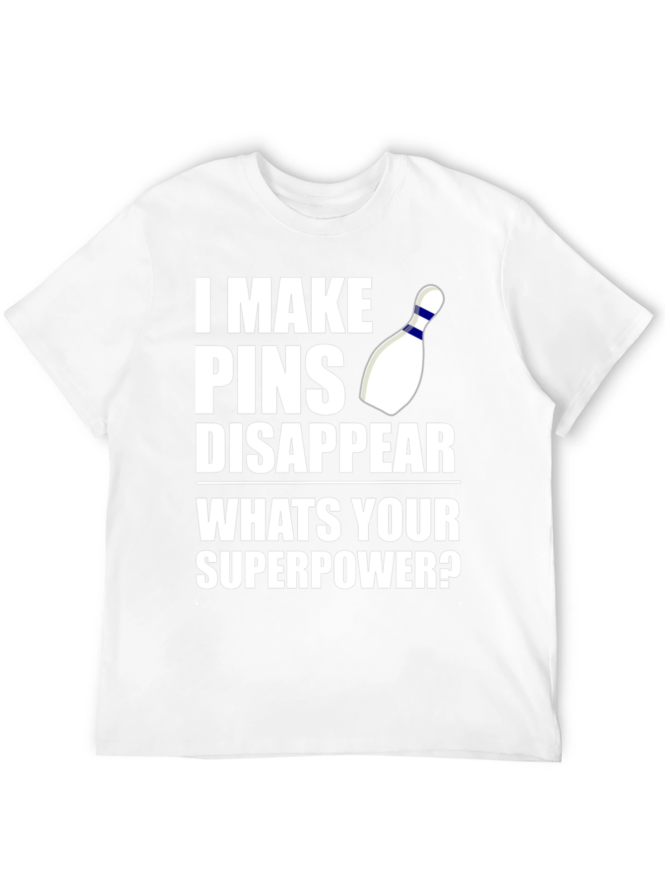 Bowling Superpower T-Shirt: I Make Pins Disappear