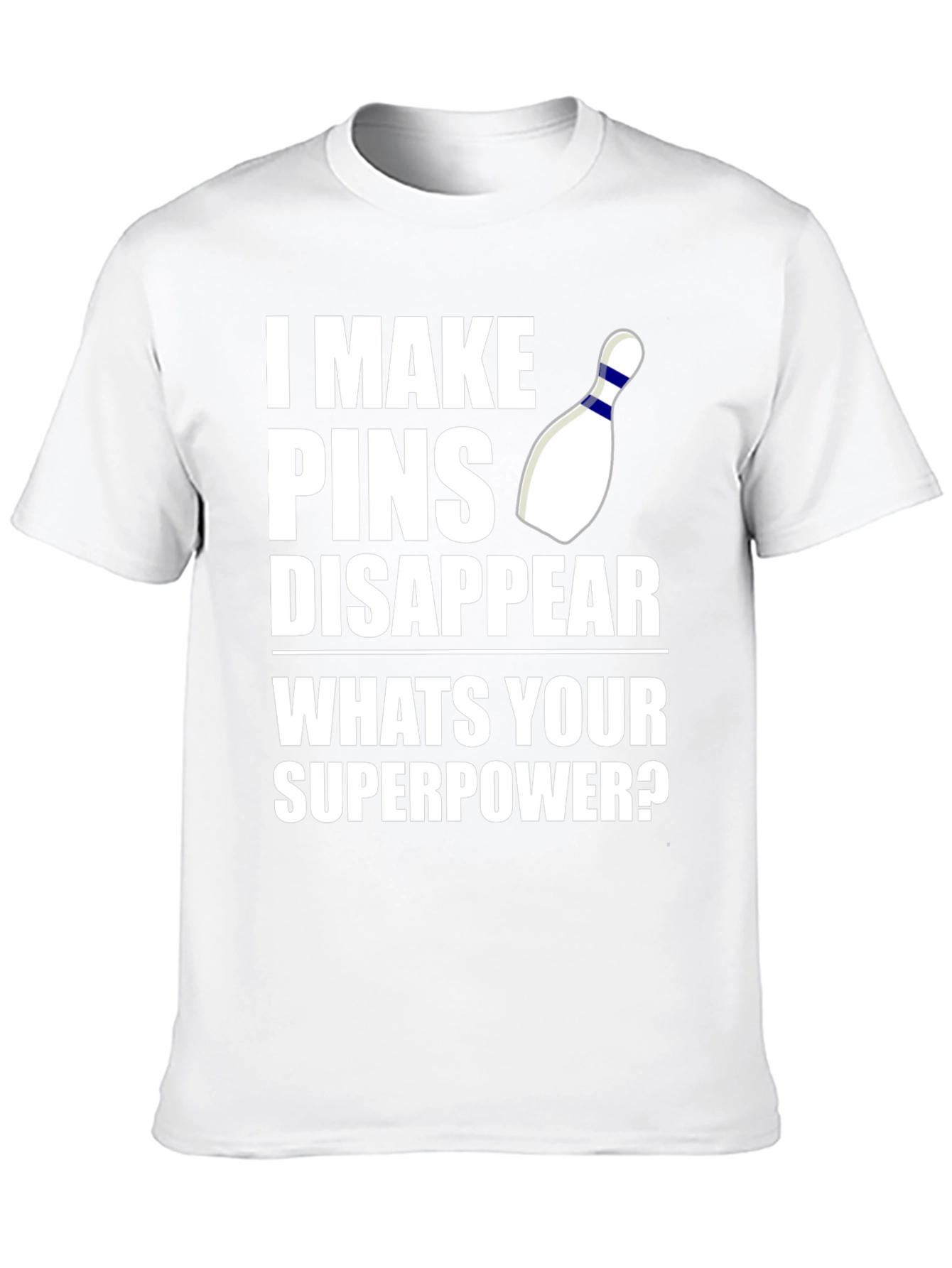 Bowling Superpower T-Shirt: I Make Pins Disappear