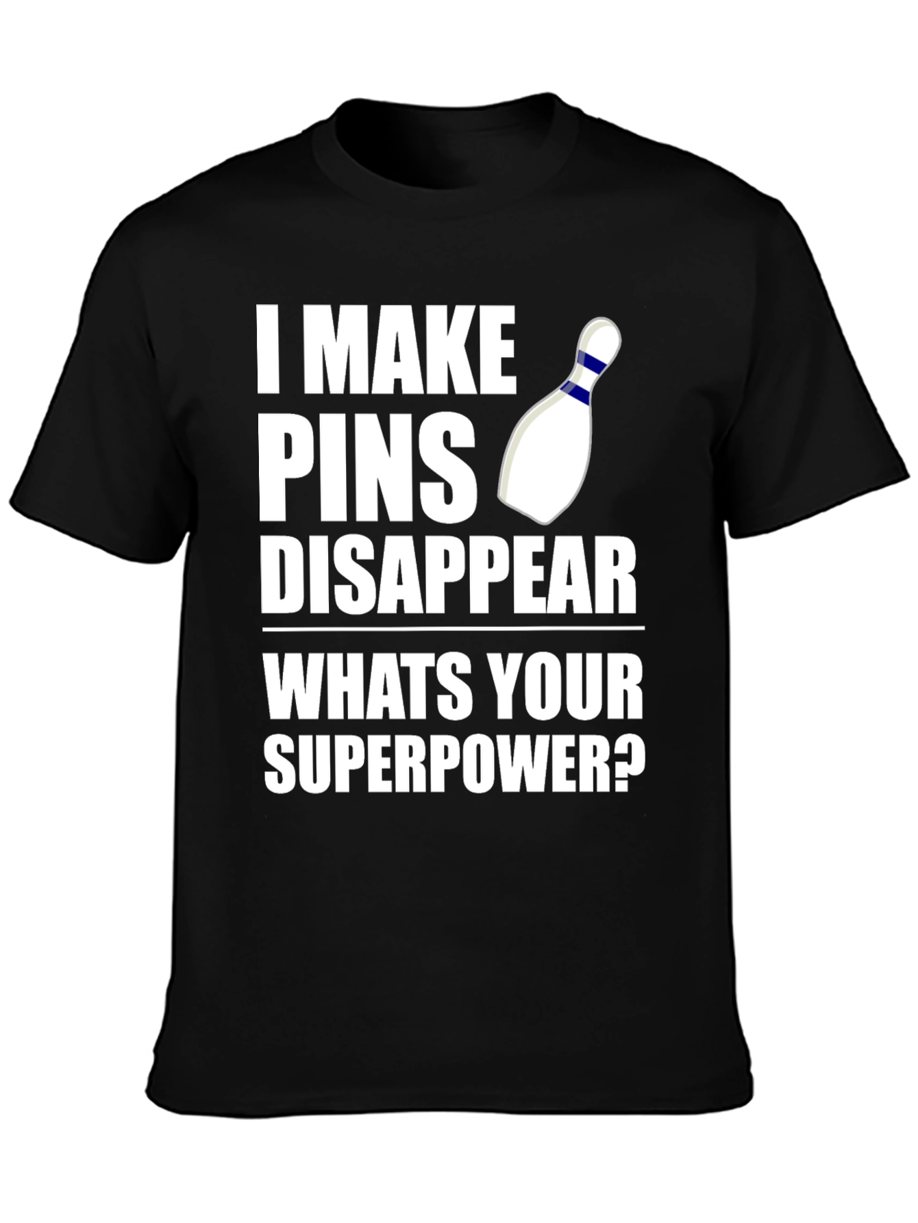 Bowling Superpower T-Shirt: I Make Pins Disappear