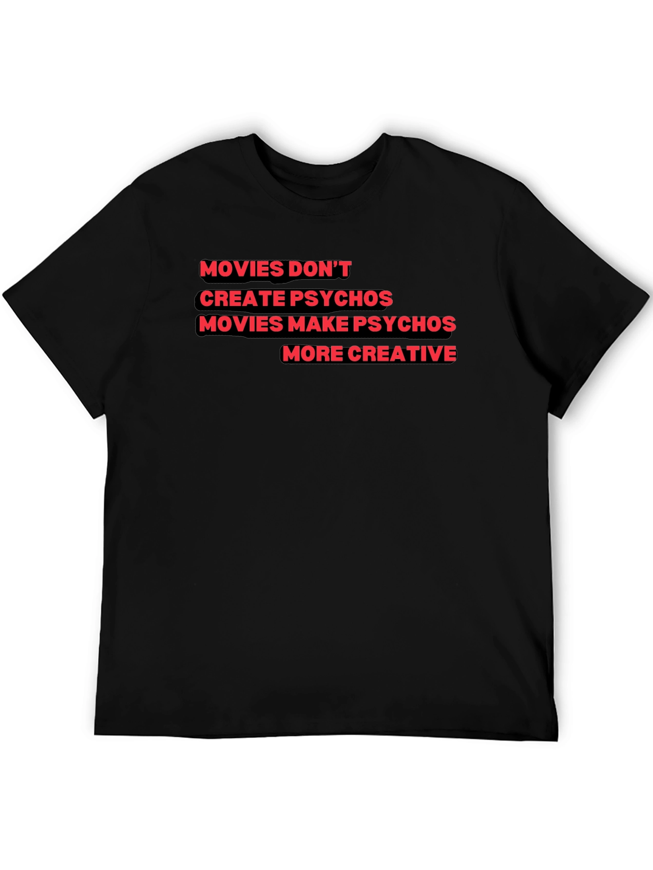 Movies Make Psychos More Creative T-Shirt