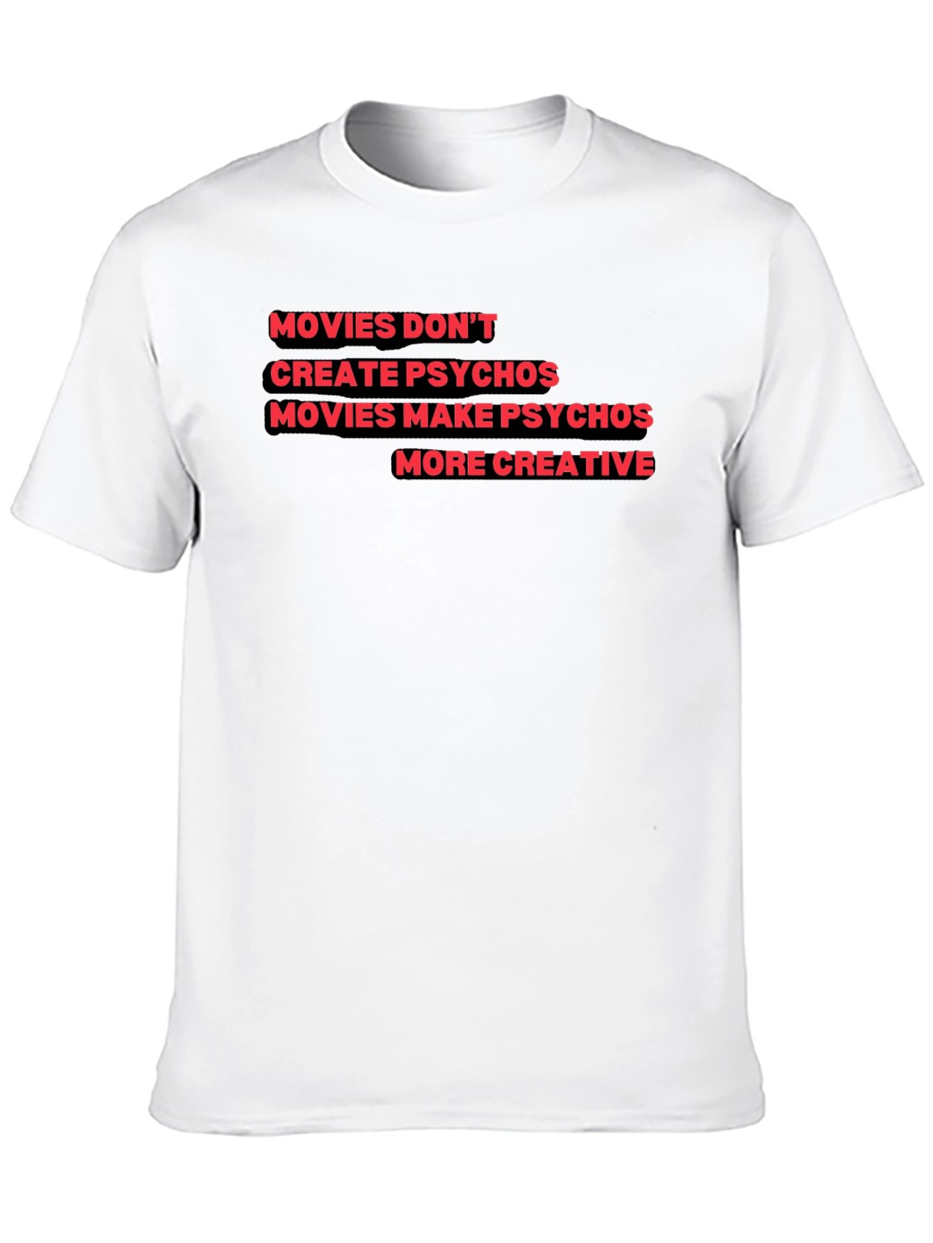 Movies Make Psychos More Creative T-Shirt
