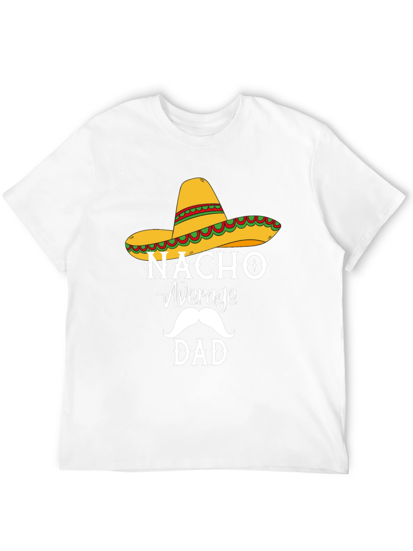 Nacho Average Dad T-Shirt - Funny Fathers Day Tee