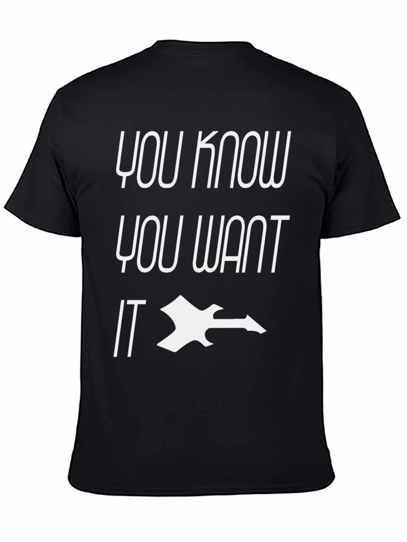 You Know You Want IT Black Graphic Tee