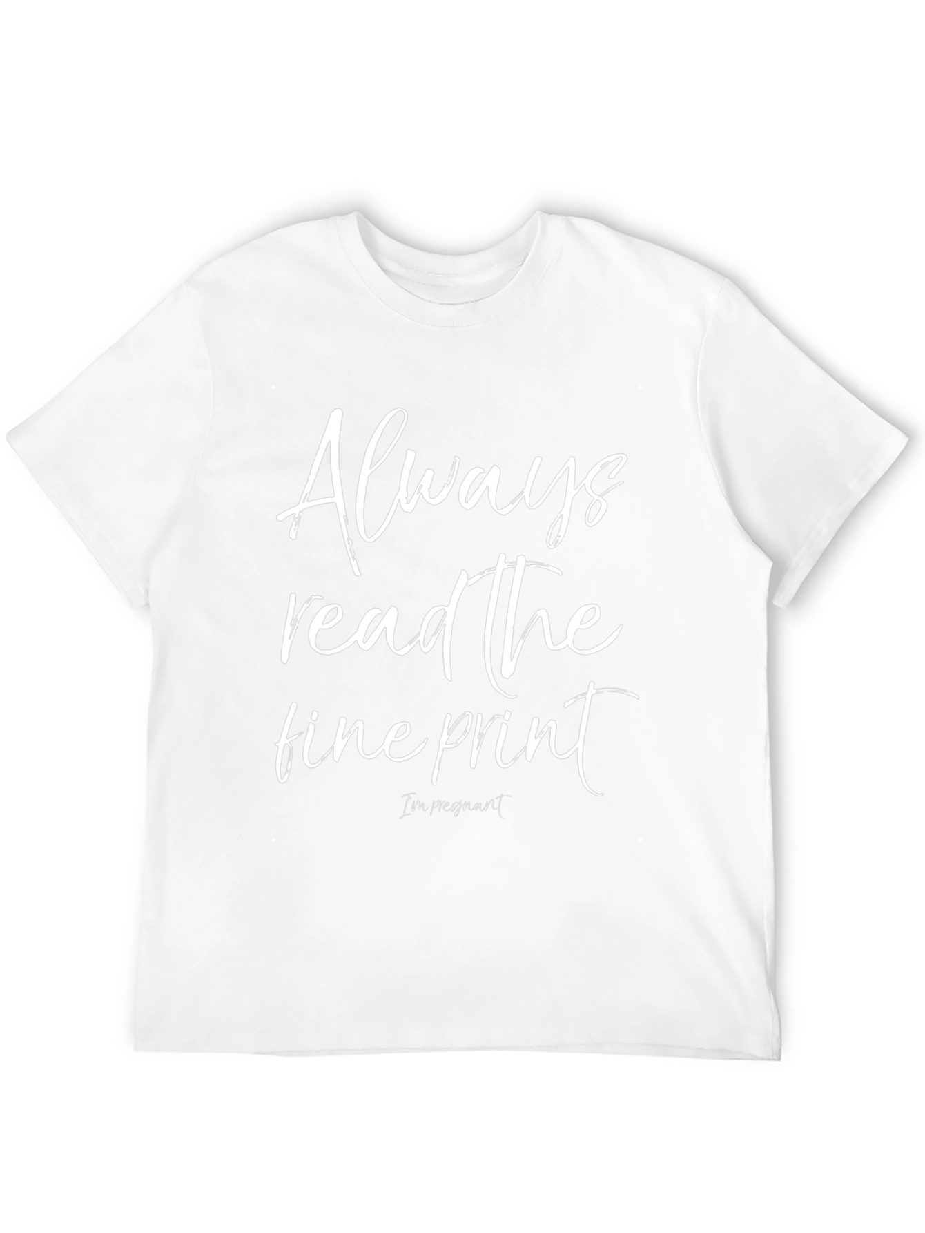 Always Read The Fine Print Pregnancy T-Shirt