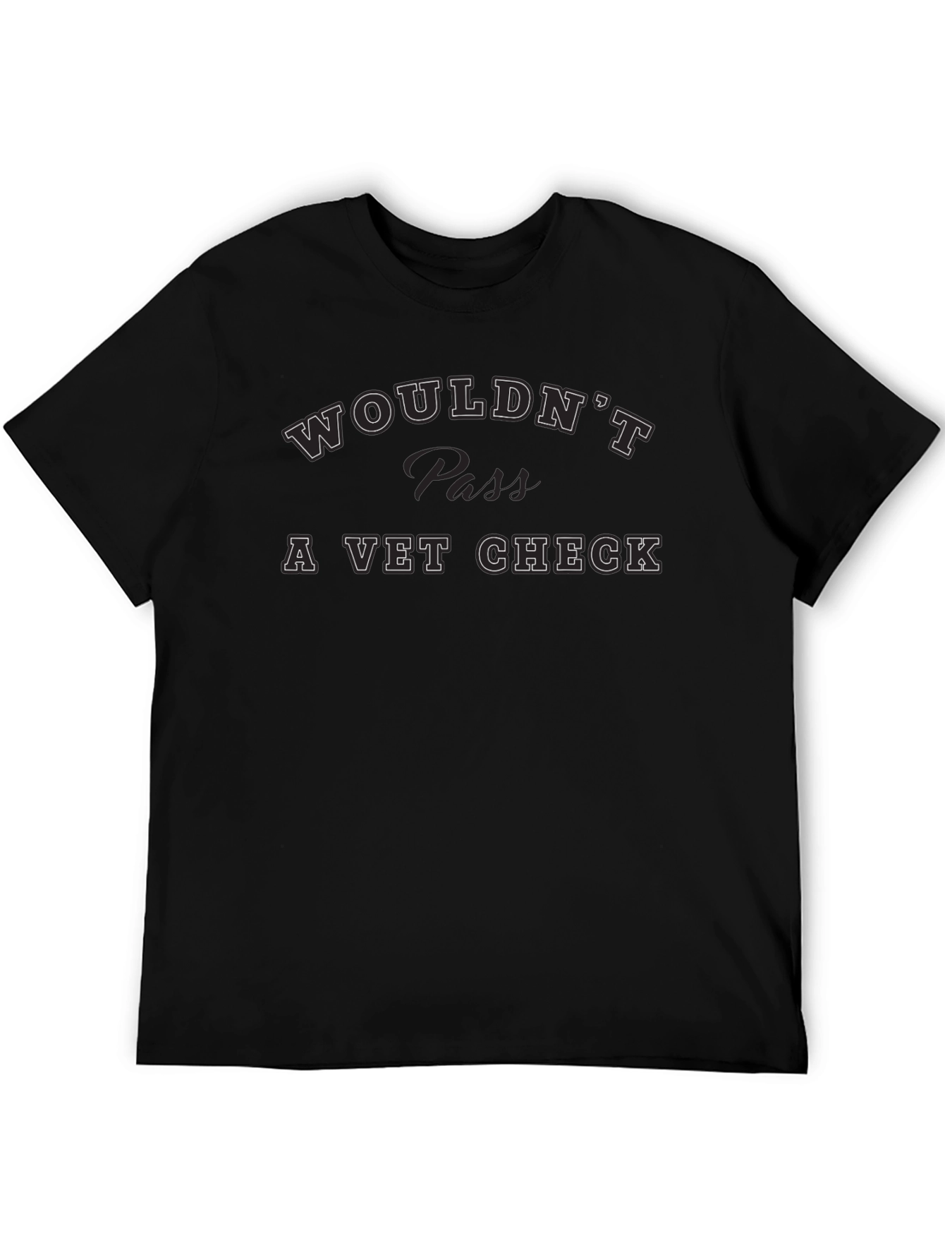 Wouldnt Pass A Vet Check Tee