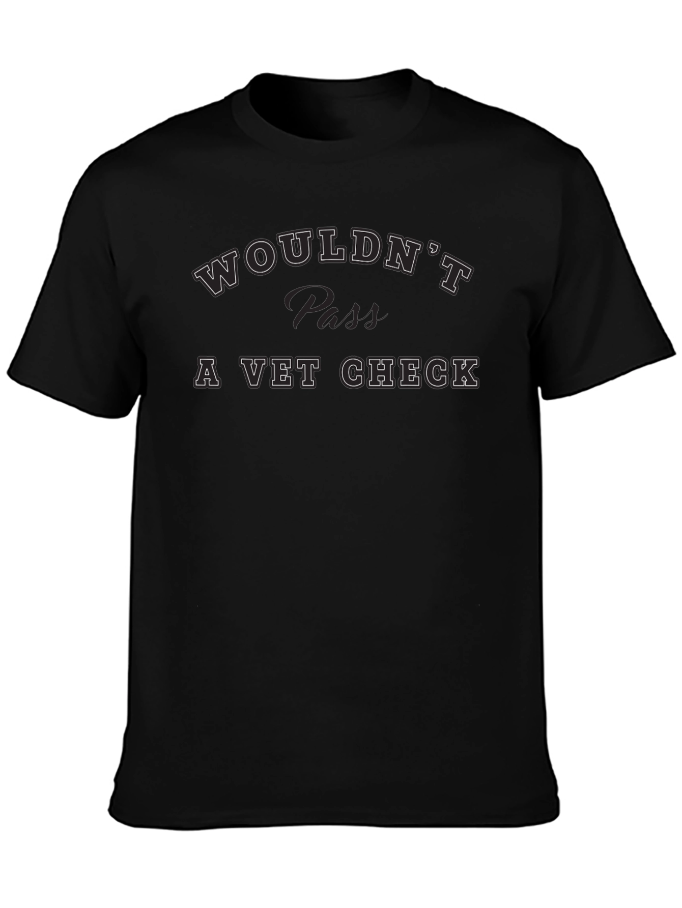 Wouldnt Pass A Vet Check Tee