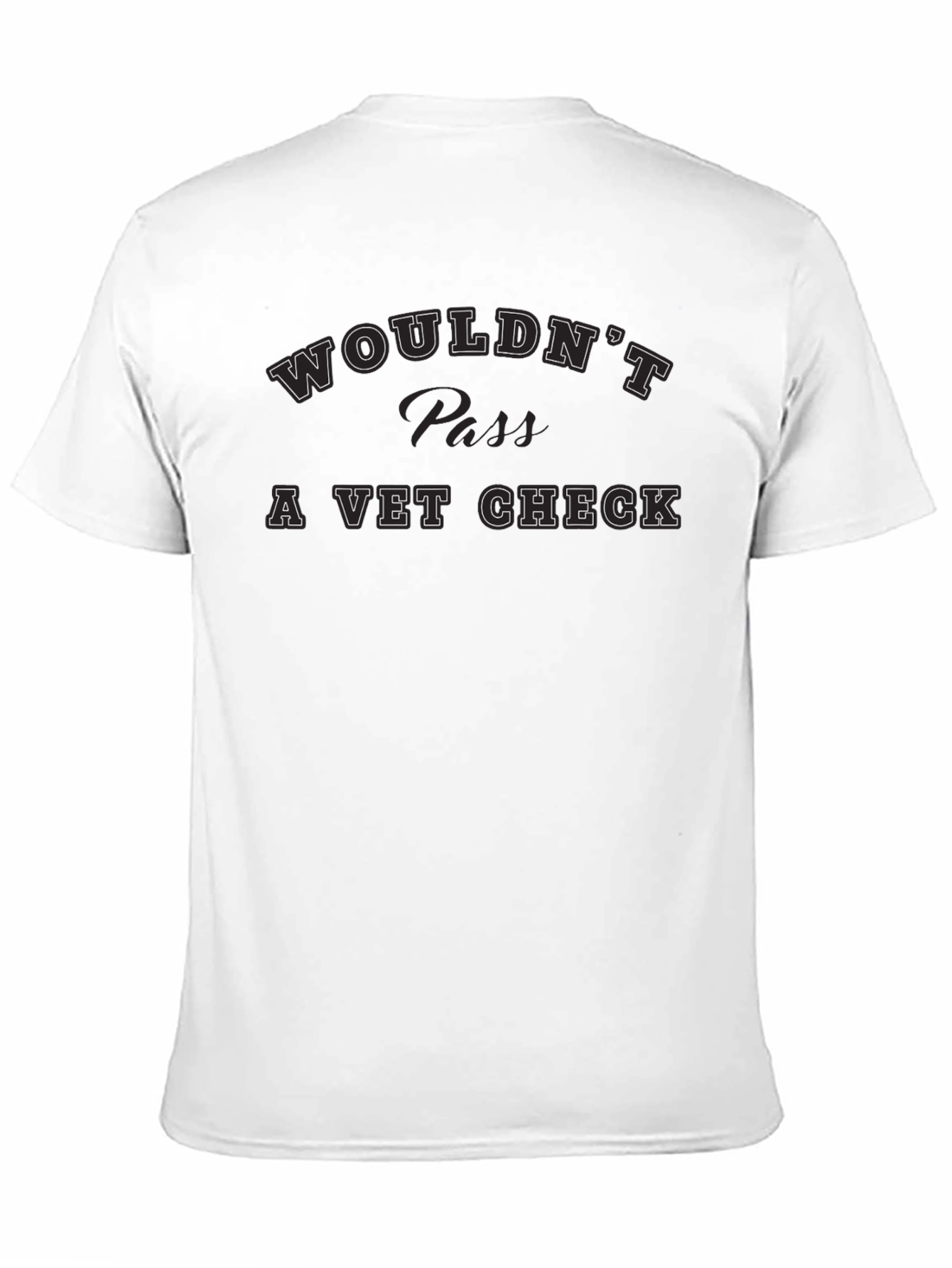 Wouldnt Pass A Vet Check Tee